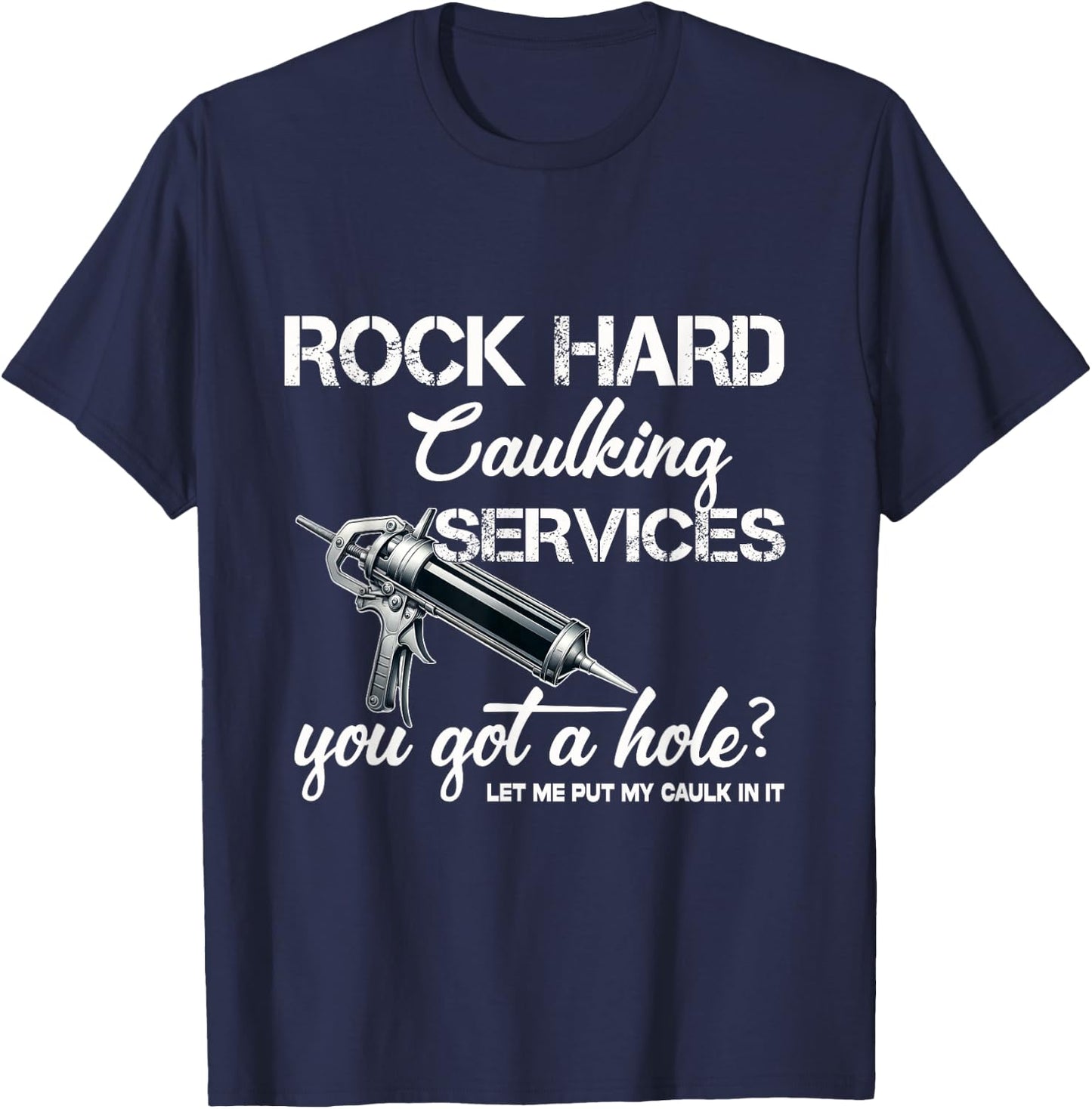 Rock Hard Caulking Services Funny Shirts Adult Humor T-Shirt - T-Shirt | Navy