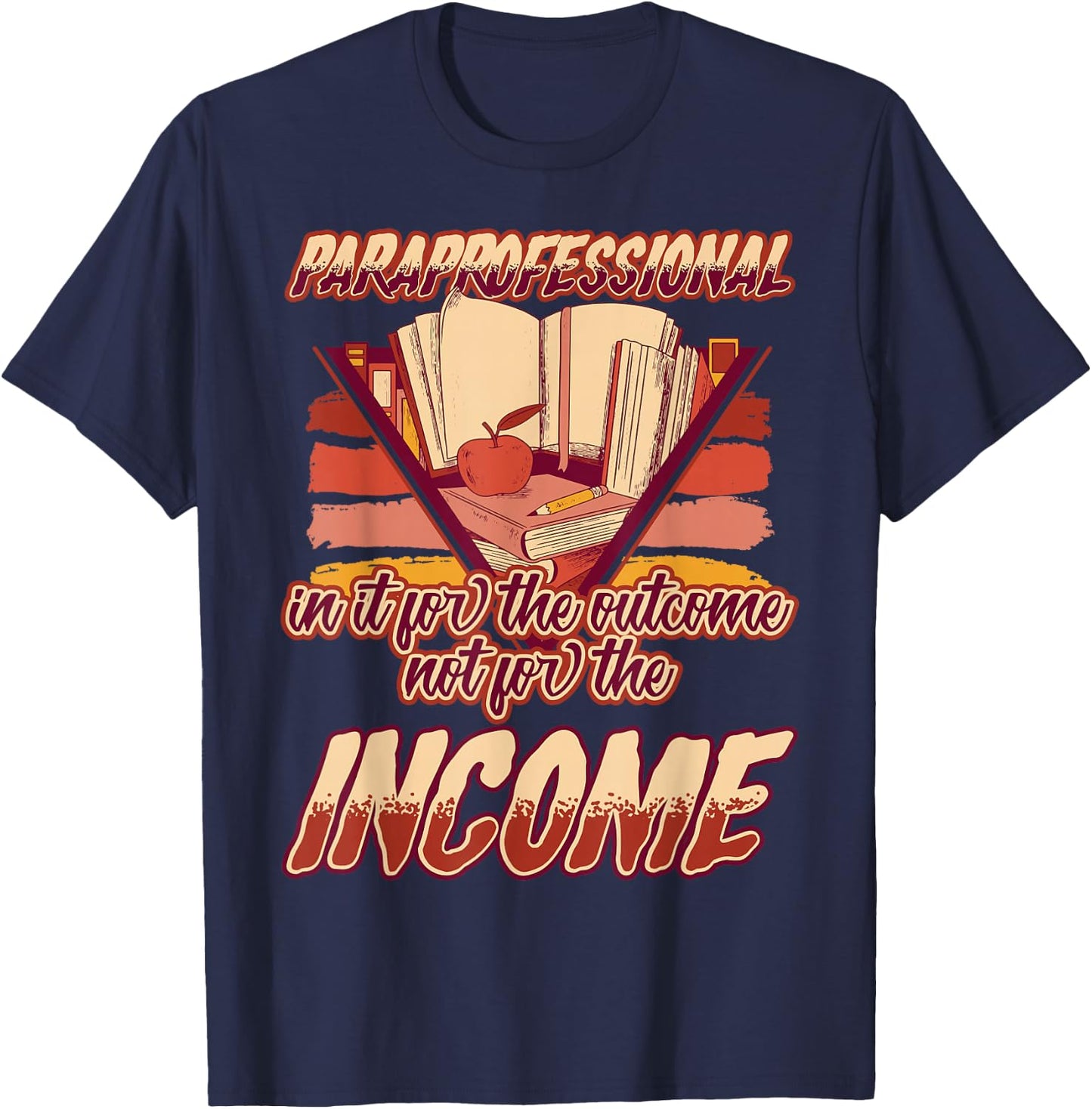 Paraprofessional In It for the Outcomes Not the Income T-Shirt - T-Shirt | Navy