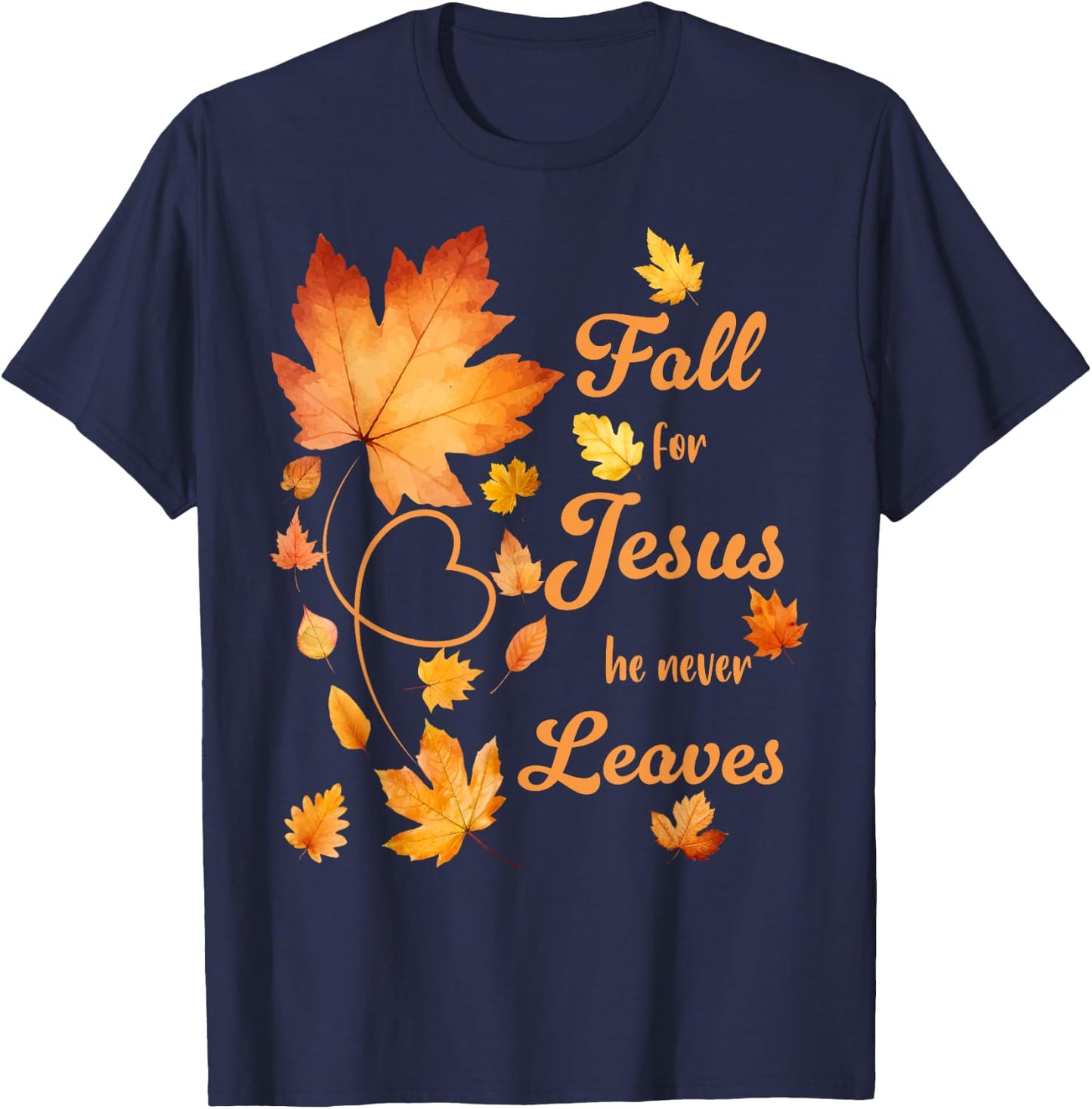 Fall For Jesus He Never Leaves Beautiful Fall Leaves T-Shirt - T-Shirt | Navy