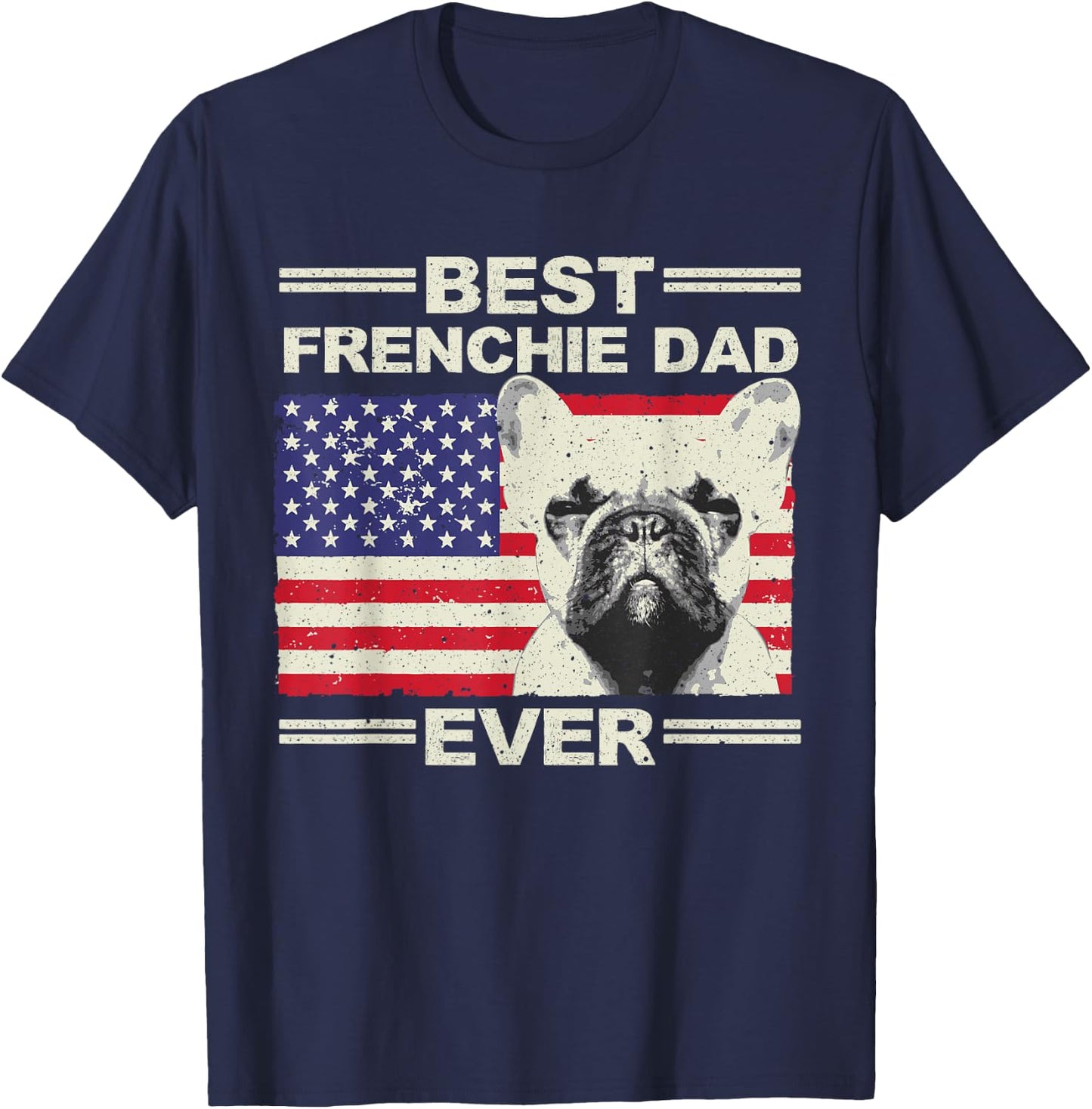 Best Frenchie Dad US Flag American French Bulldog T-Shirt - T-Shirt | Navy