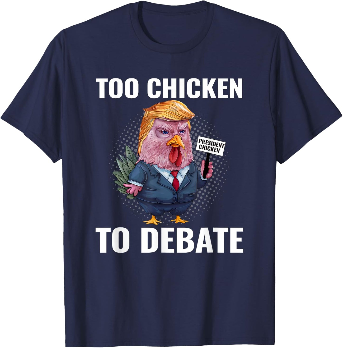 Trump Too Chicken to Debate Kamala Harris Funny T-Shirt - T-Shirt | Navy
