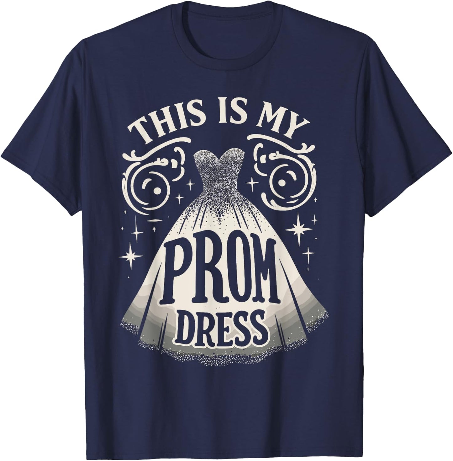 Prom Dress Party Night This Is My Prom Dress T-Shirt - T-Shirt | Navy