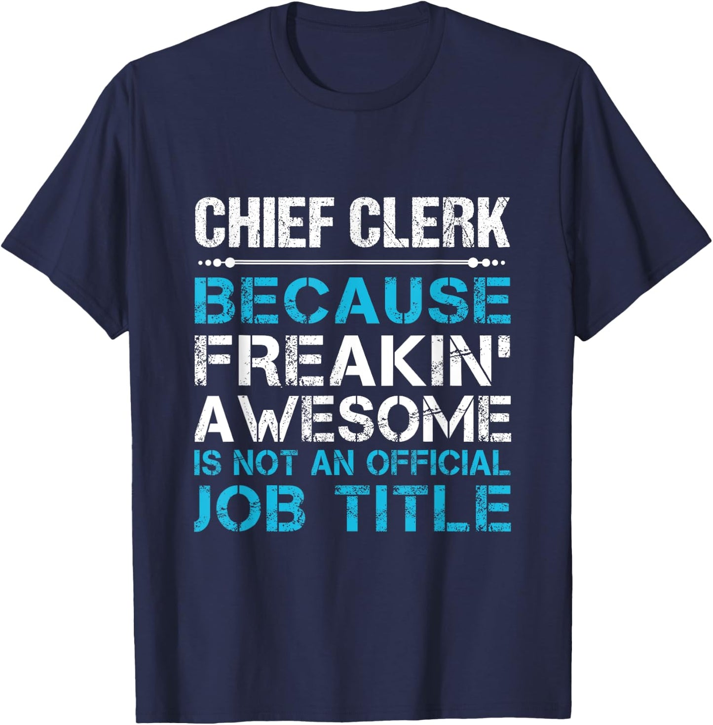 Chief Clerk - Freaking Awesome T-Shirt - T-Shirt | Navy