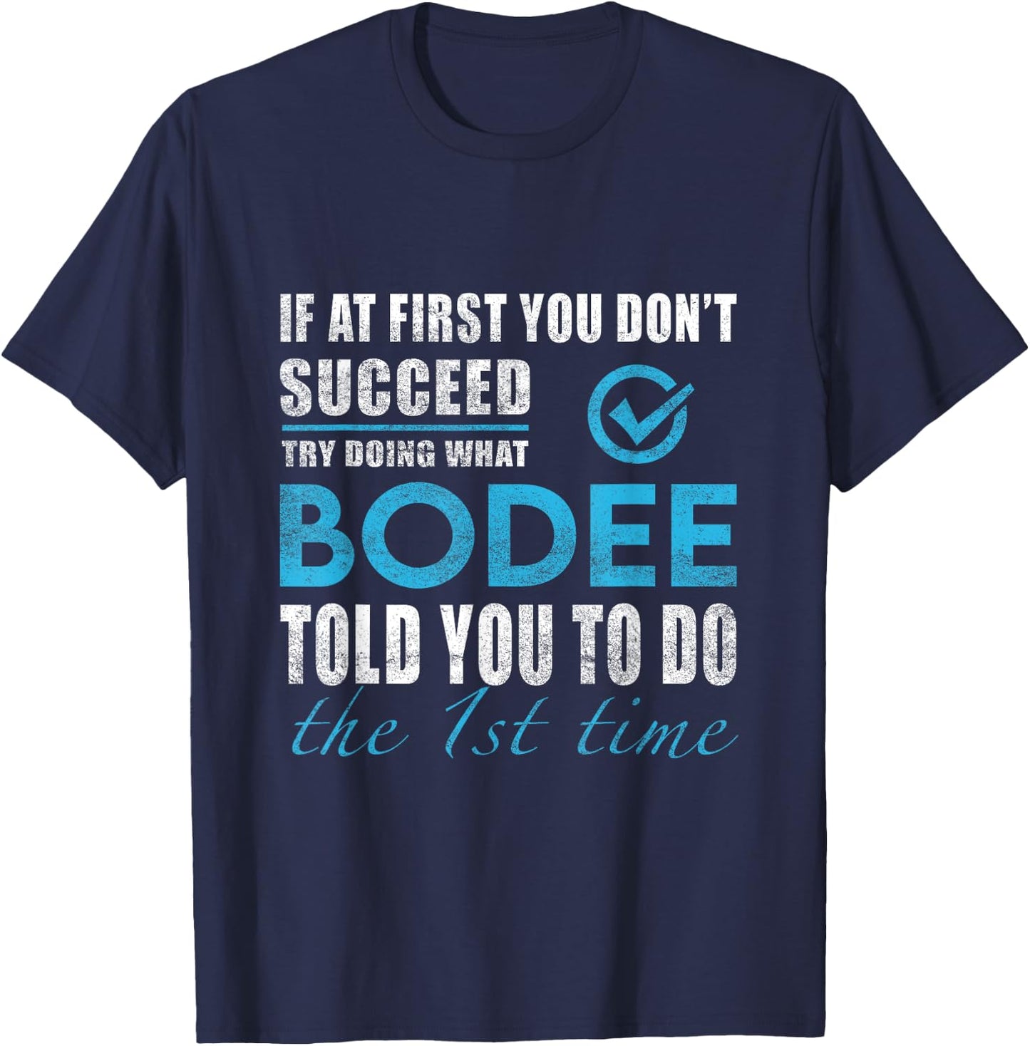 Bodee Name - Try What Bodee Told You To Do T-Shirt - T-Shirt | Navy