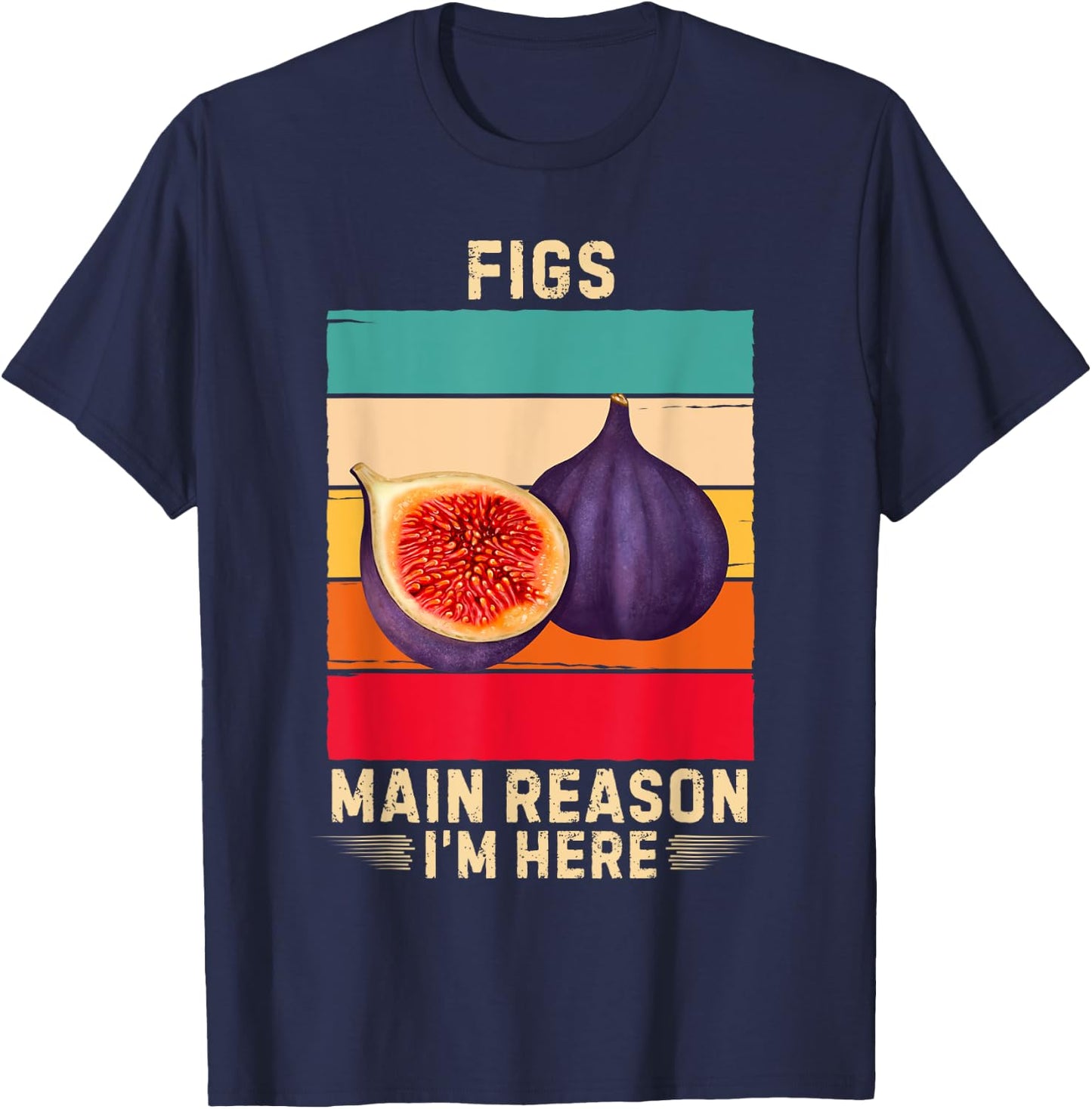 Retro Figs Main Reason I'm Here Figs Fruit Lover T-Shirt - T-Shirt | Navy