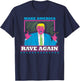 Make America Rave Again Funny Trump EDM Shirt T-Shirt - T-Shirt | Navy
