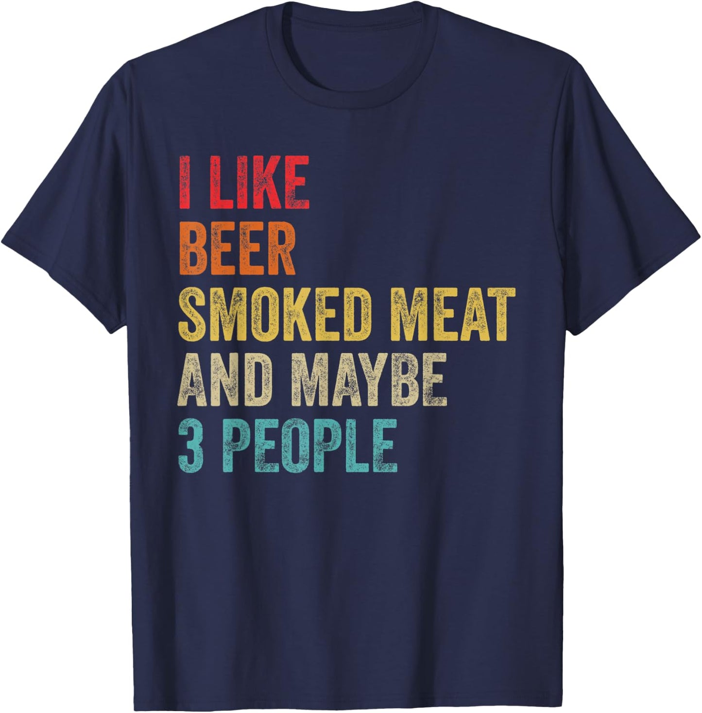 I Like Beer Smoked Meat & Maybe 3 People BBQ Barbecue Grill T-Shirt - T-Shirt | Navy