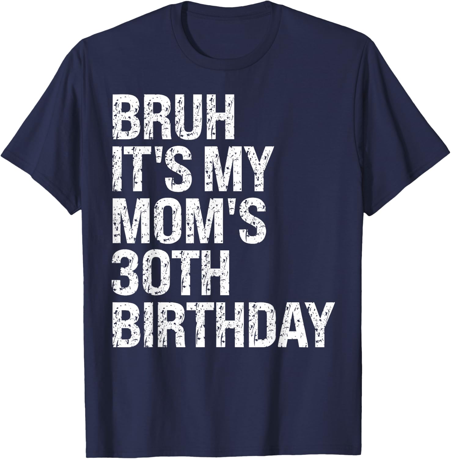 Bruh It's My Queen Mom's 30th Birthday OMG Crown Happy Funny T-Shirt - T-Shirt | Navy
