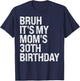 Bruh It's My Queen Mom's 30th Birthday OMG Crown Happy Funny T-Shirt - T-Shirt | Navy