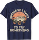 Buckle Up I want to try something Offroad T-Shirt - T-Shirt | Navy