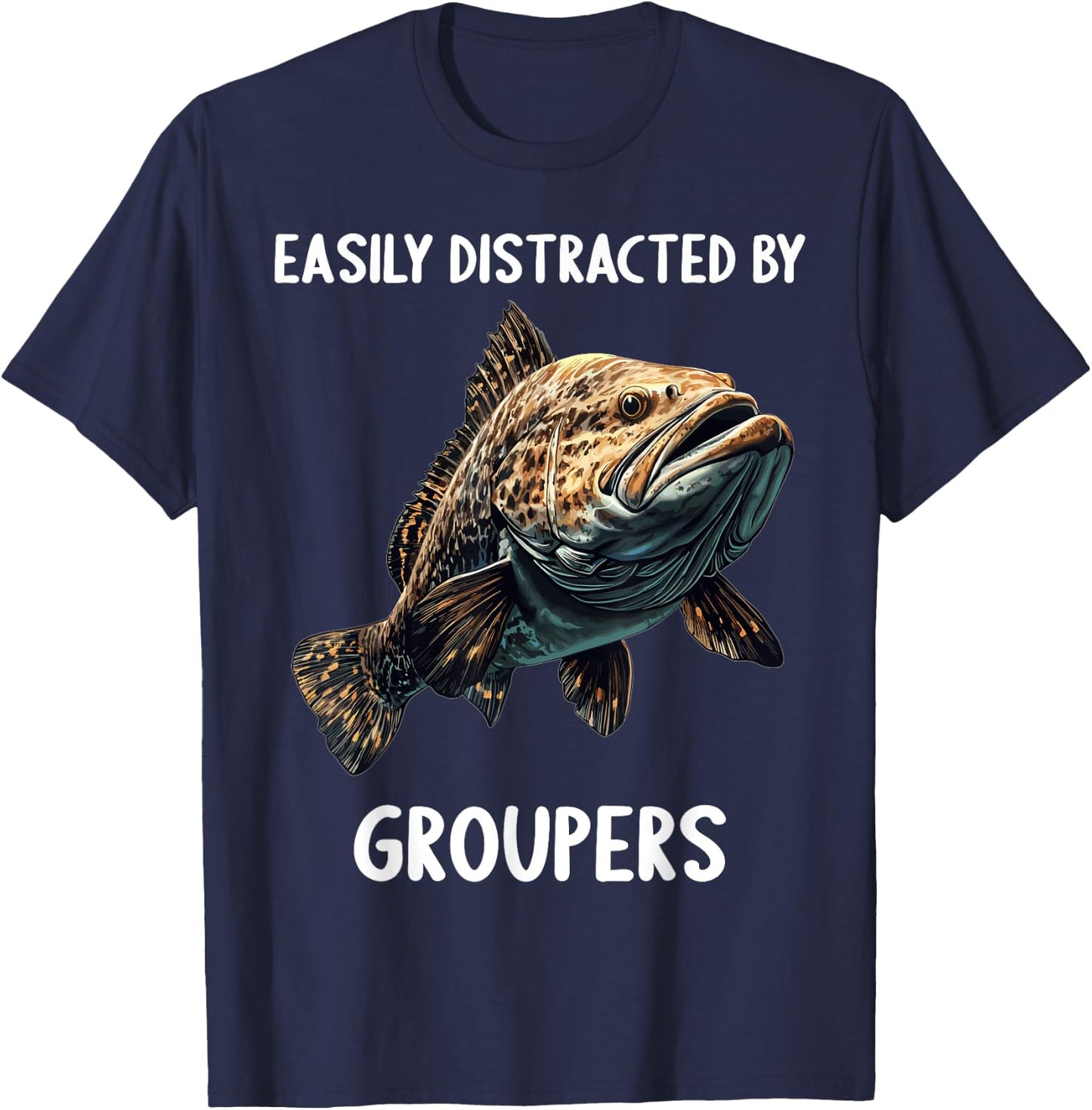 Easily distracted by Groupers. Groupers Grouper T-Shirt - T-Shirt | Navy