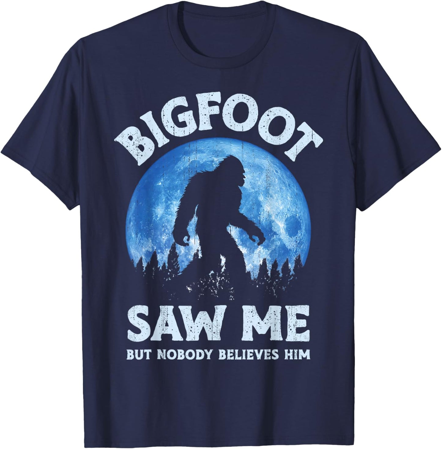 Bigfoot Saw Me But Nobody Believes Him Funny Sasquatch Retro T-Shirt - T-Shirt | Navy