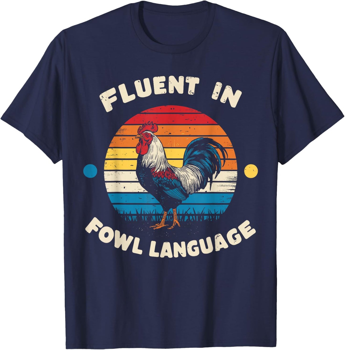 I Am Fluent In Fowl Language Foul Funny Chicken Farm Farmer T-Shirt - T-Shirt | Navy
