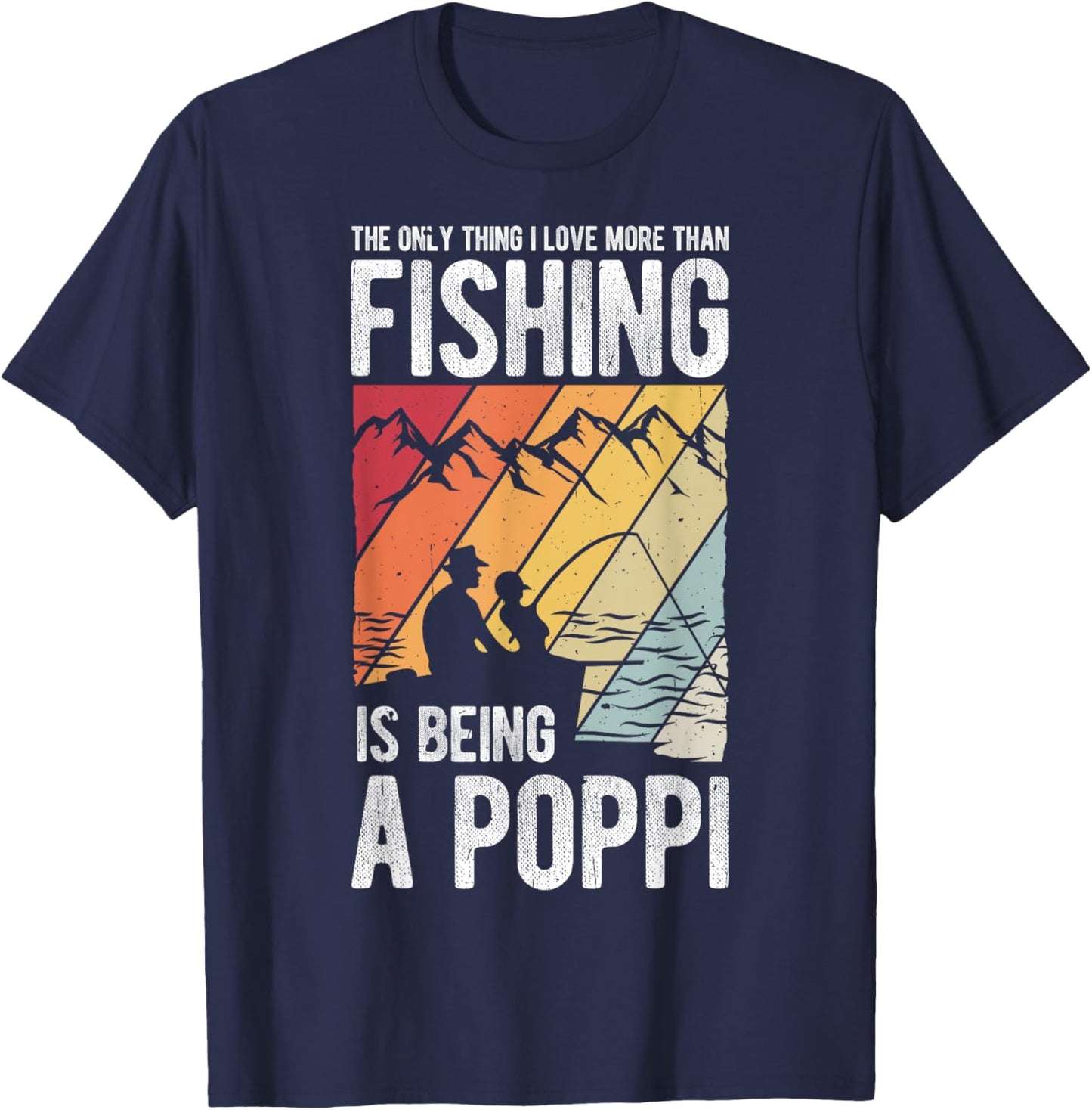 The Only Thing I Love More Than Fishing Is Being A Poppi T-Shirt - T-Shirt | Navy