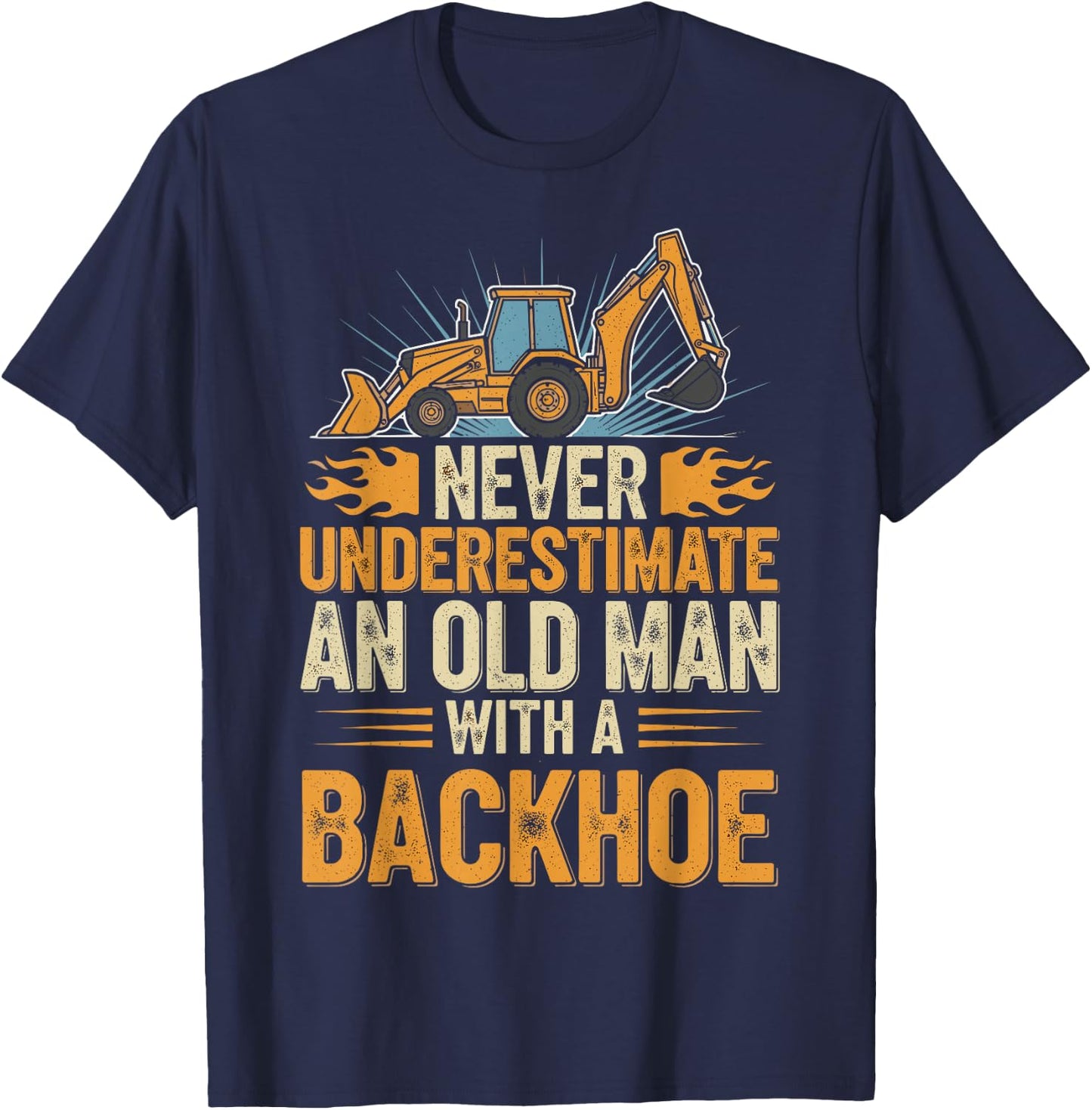 Never Underestimate Old Man with Backhoe Retro Funny Saying T-Shirt - T-Shirt | Navy