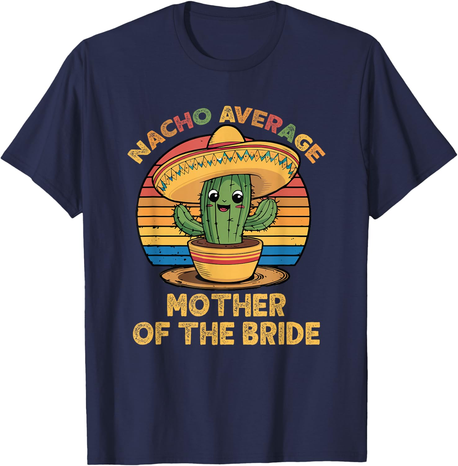 Nacho Average Mother Of The Bride Mexican Cinco De Mayo T-Shirt - T-Shirt | Navy