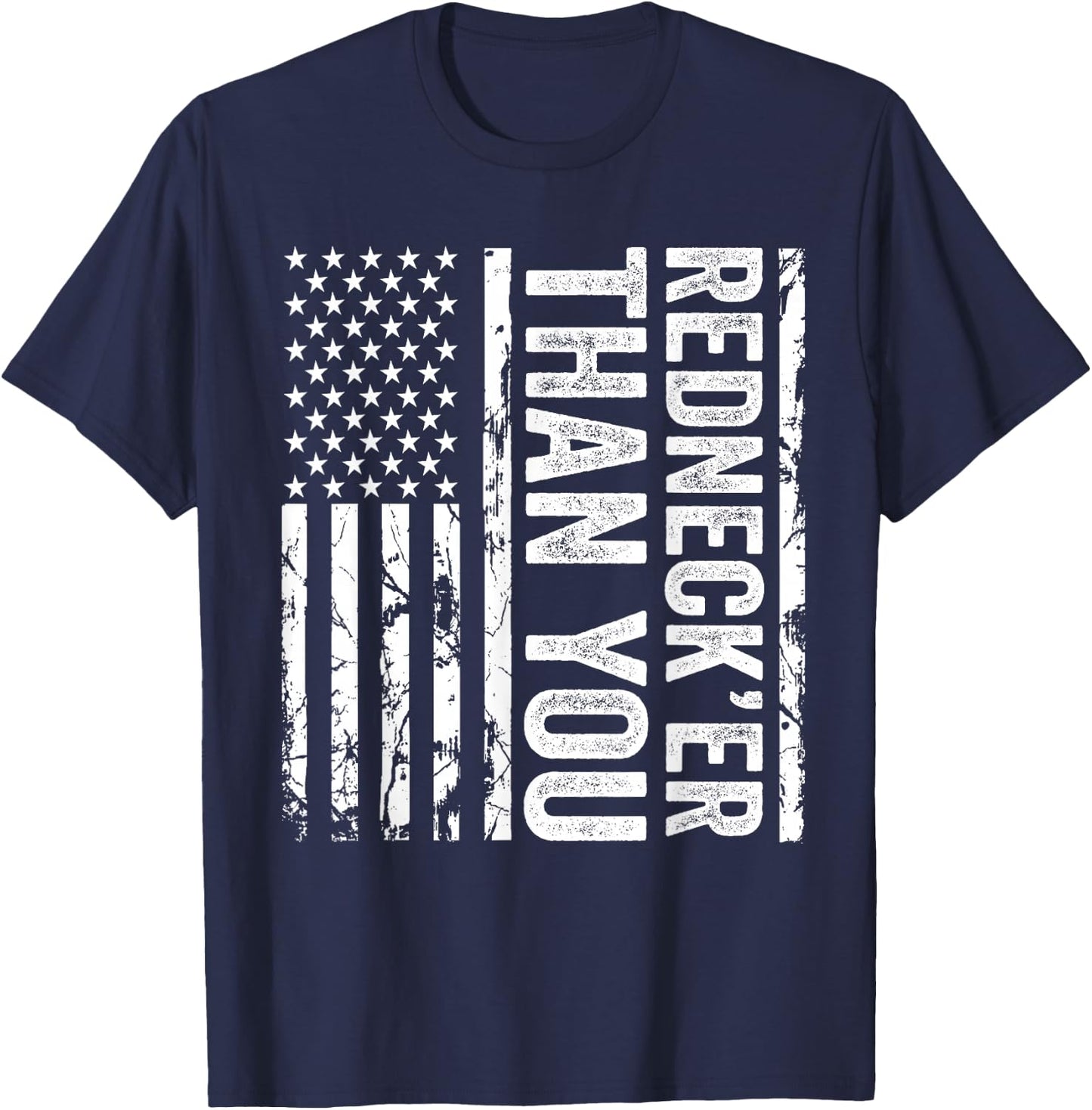 Rednecker Than You American Flag Redneck Joke Funny T-Shirt - T-Shirt | Navy