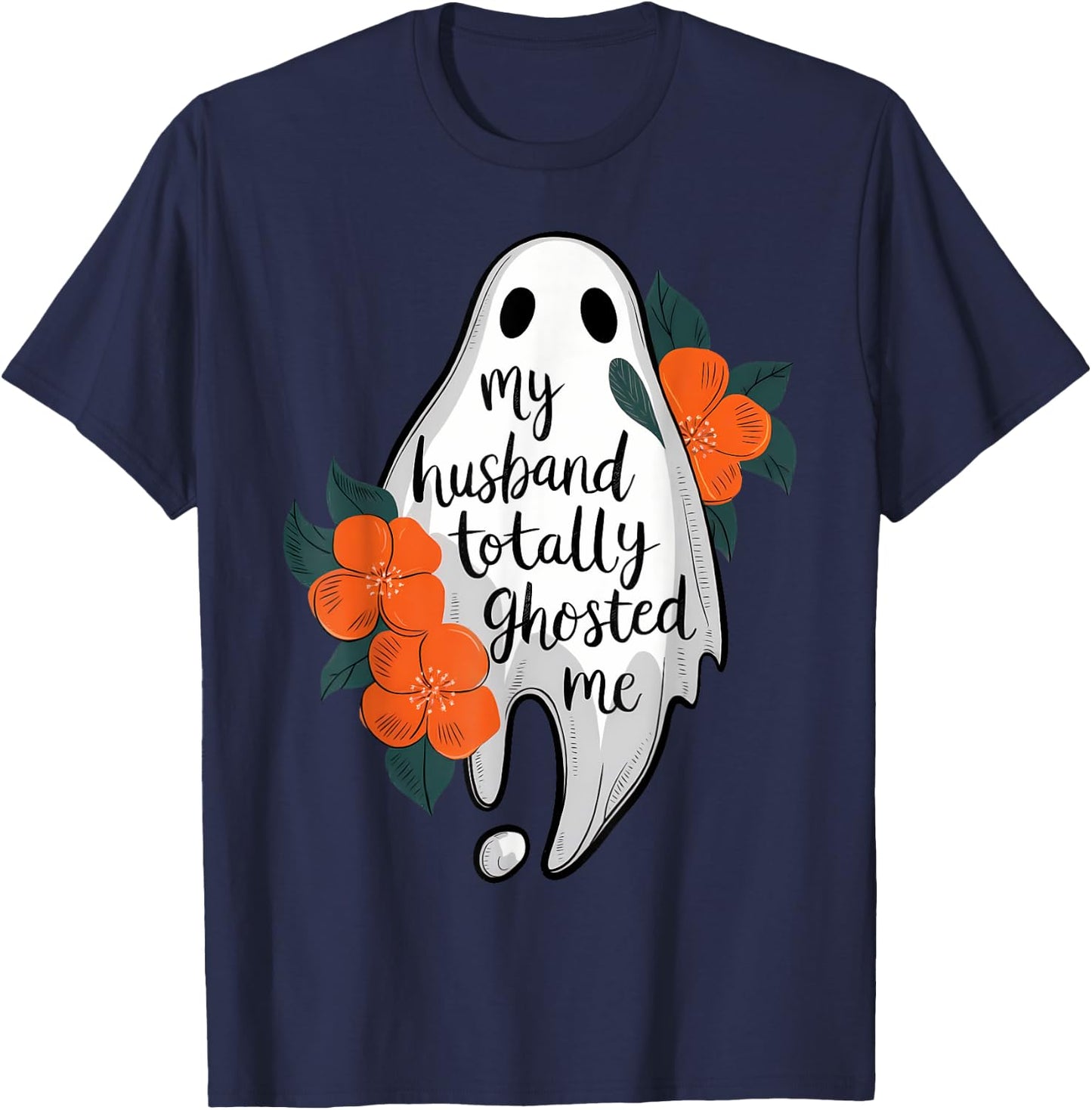 My Husband Totally Ghosted Me Funny Halloween Costume Spooky T-Shirt - T-Shirt | Navy