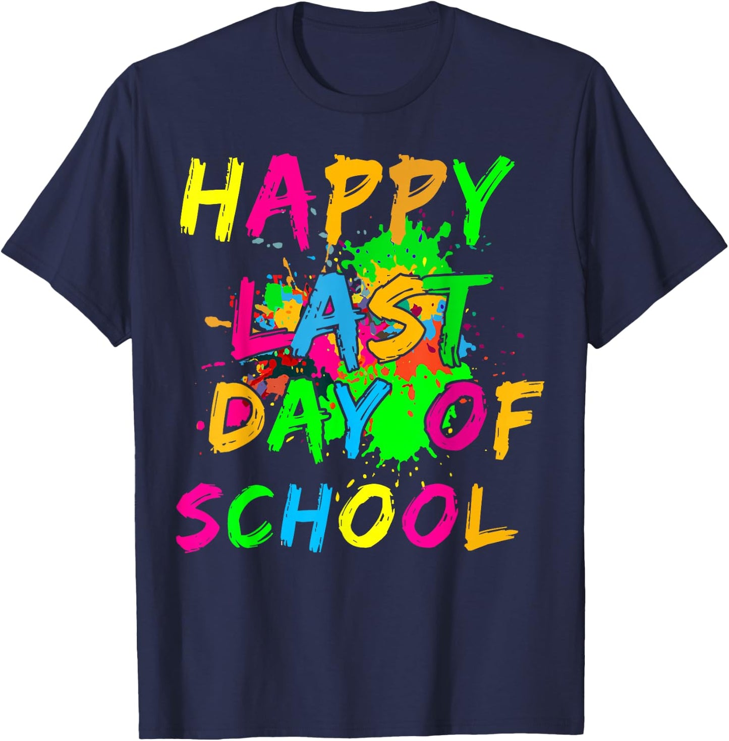 Happy Last Day Of School Paint Splatter Effect Glow Teacher T-Shirt - T-Shirt | Navy