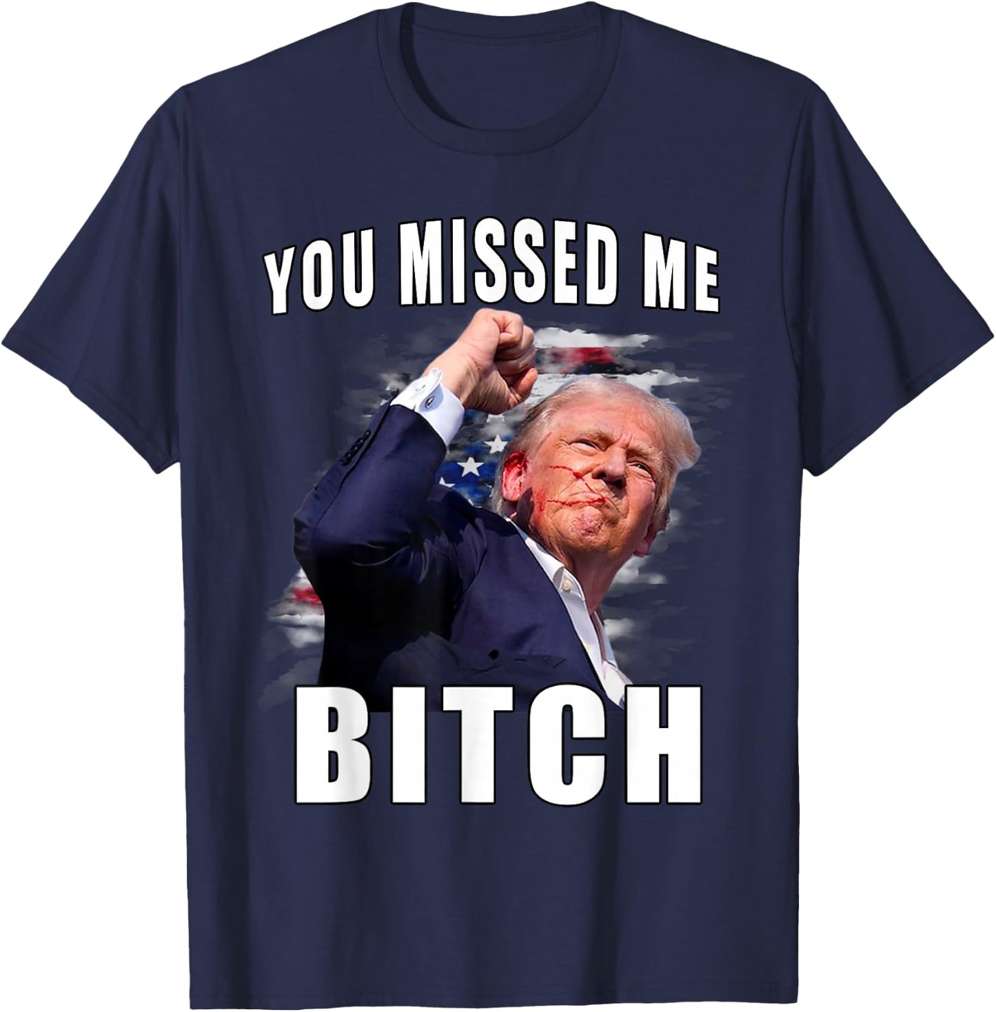 You Missed Bitch Shirt Trump Shot Shirt Shooting Trump Shirt T-Shirt - T-Shirt | Navy