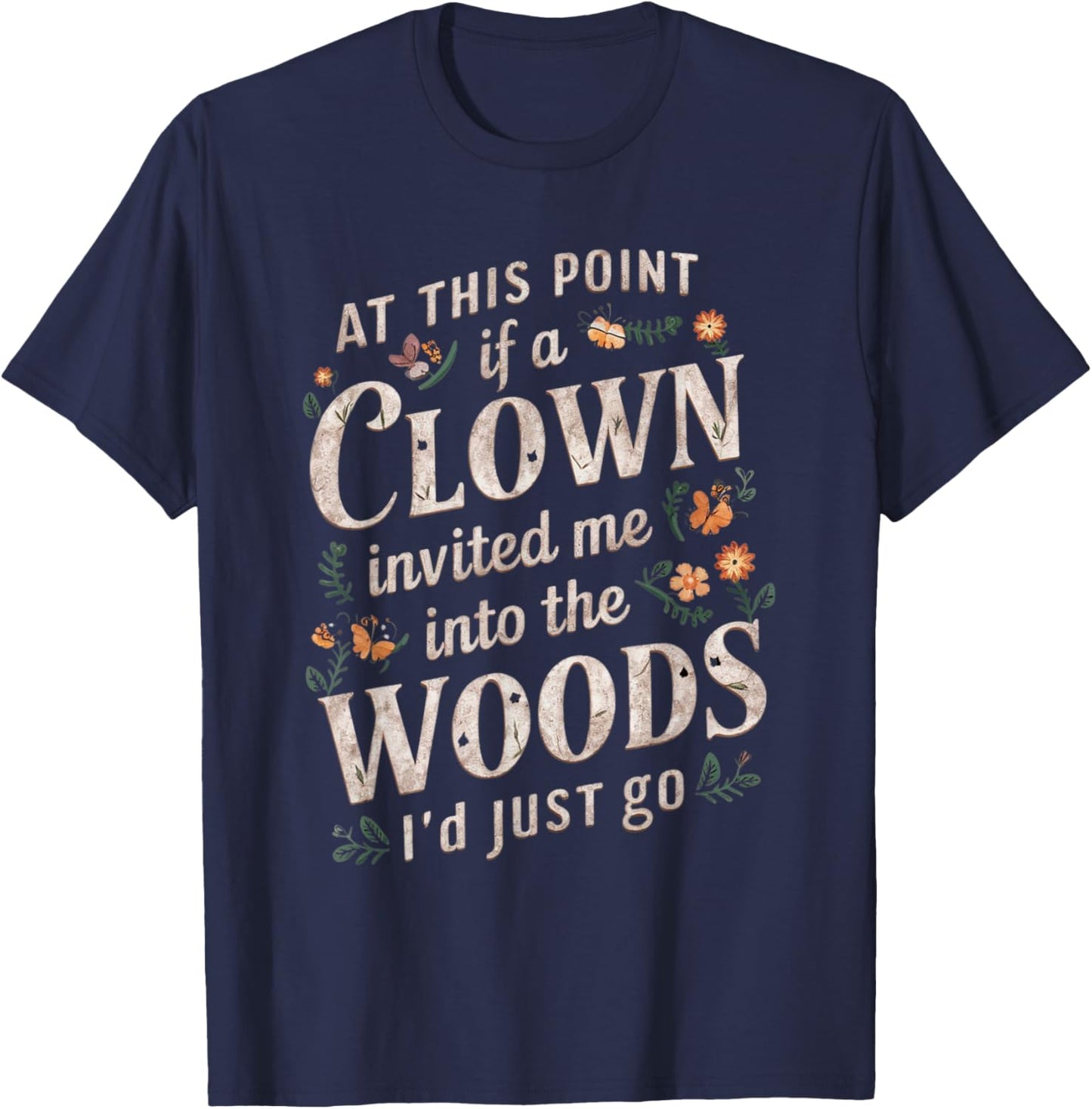 At this point if clown invited me into the woods I'd just go T-Shirt - T-Shirt | Navy
