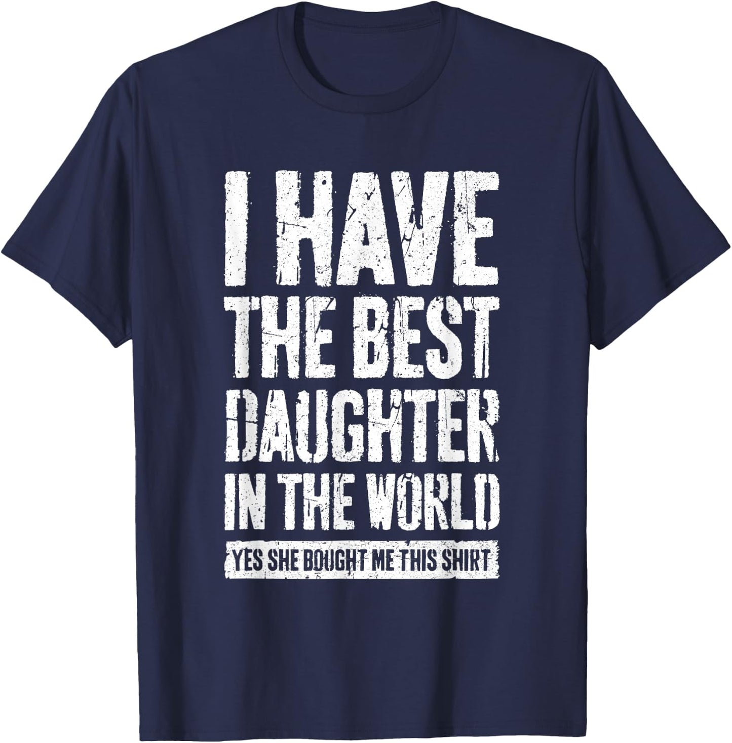 I Have The Best Daughter In The World Shirt Parents T-Shirt - T-Shirt | Navy