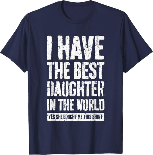 I Have The Best Daughter In The World Shirt Parents T-Shirt - T-Shirt | Navy