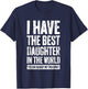 I Have The Best Daughter In The World Shirt Parents T-Shirt - T-Shirt | Navy