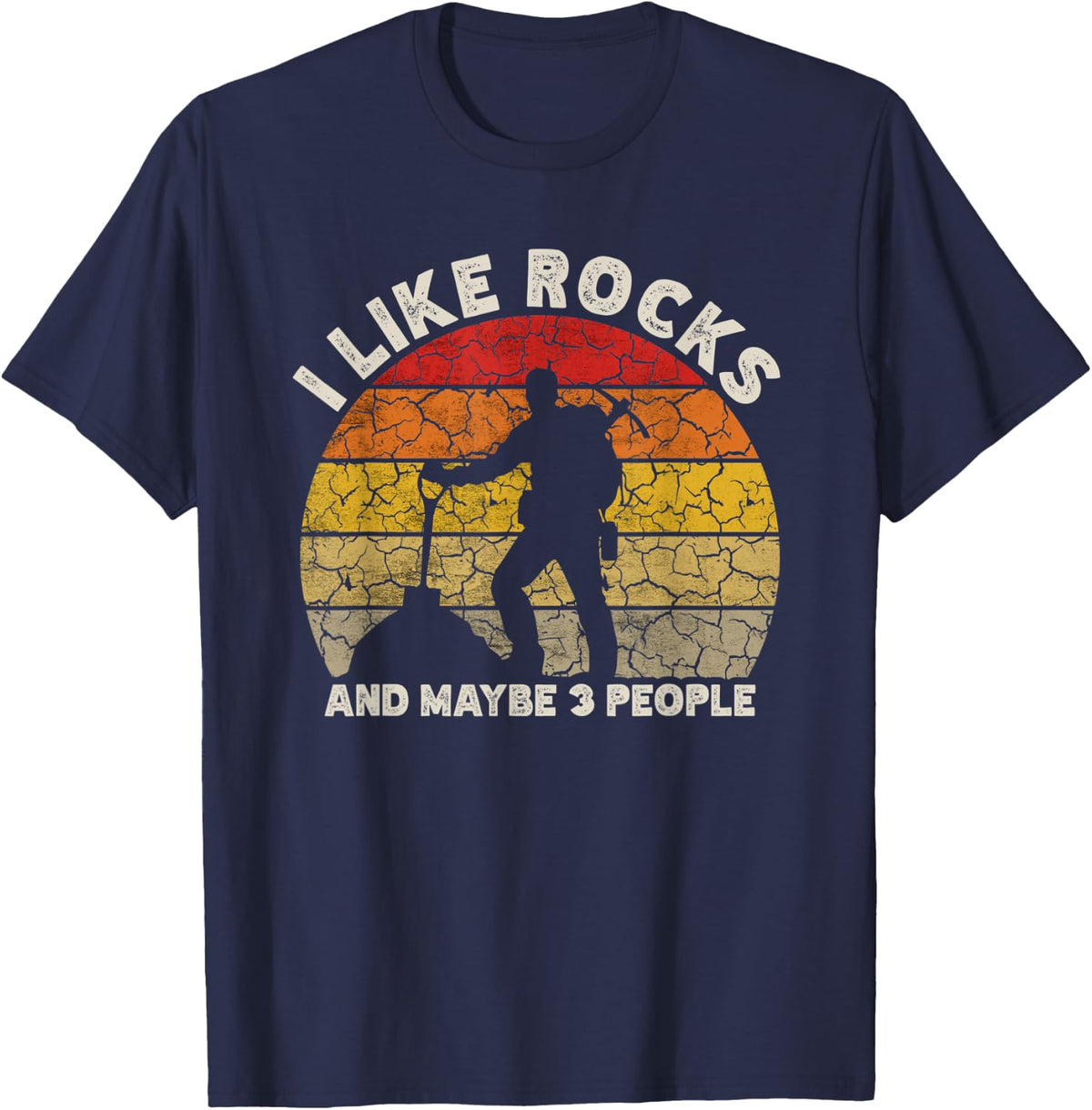 I Like Rocks And Maybe 3 People Rock Collecting Geology T-Shirt - T-Shirt | Navy