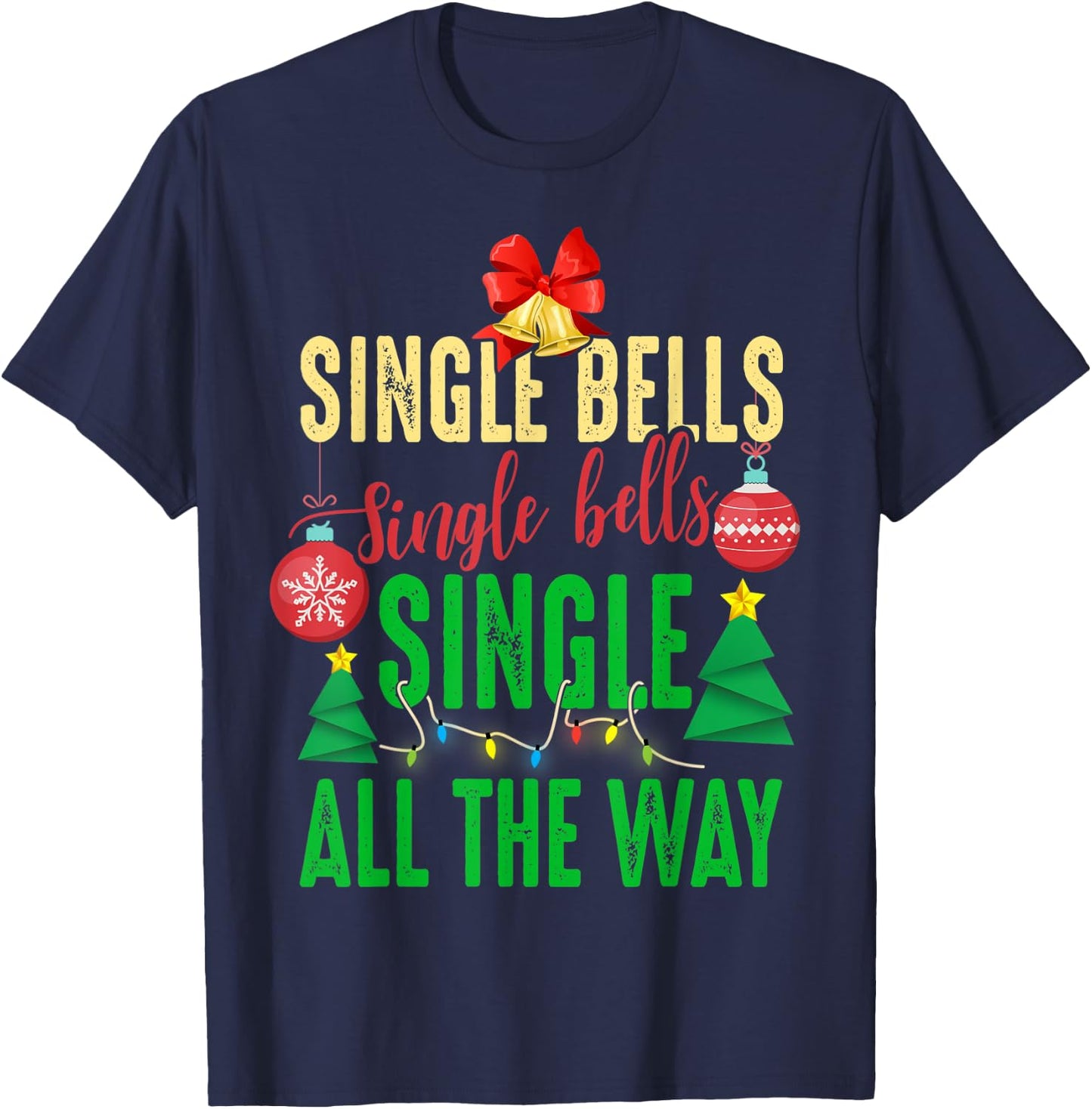Single Bells Single All The Ways Funny Christmas Single Idea T-Shirt - T-Shirt | Navy