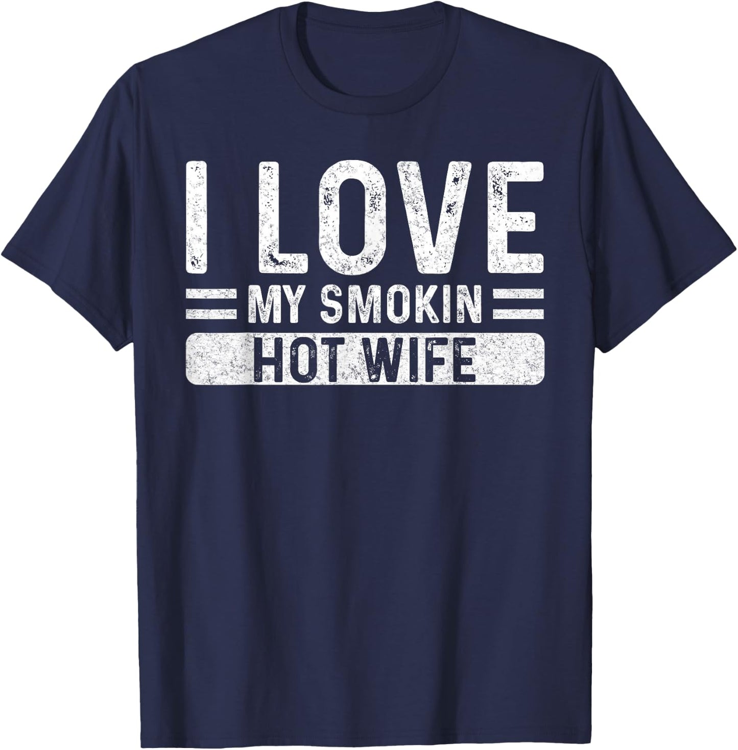 I Love My Smokin Hot Wife - Husband Valentine's Day Funny T-Shirt - T-Shirt | Navy