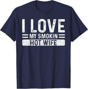 I Love My Smokin Hot Wife - Husband Valentine's Day Funny T-Shirt - T-Shirt | Navy