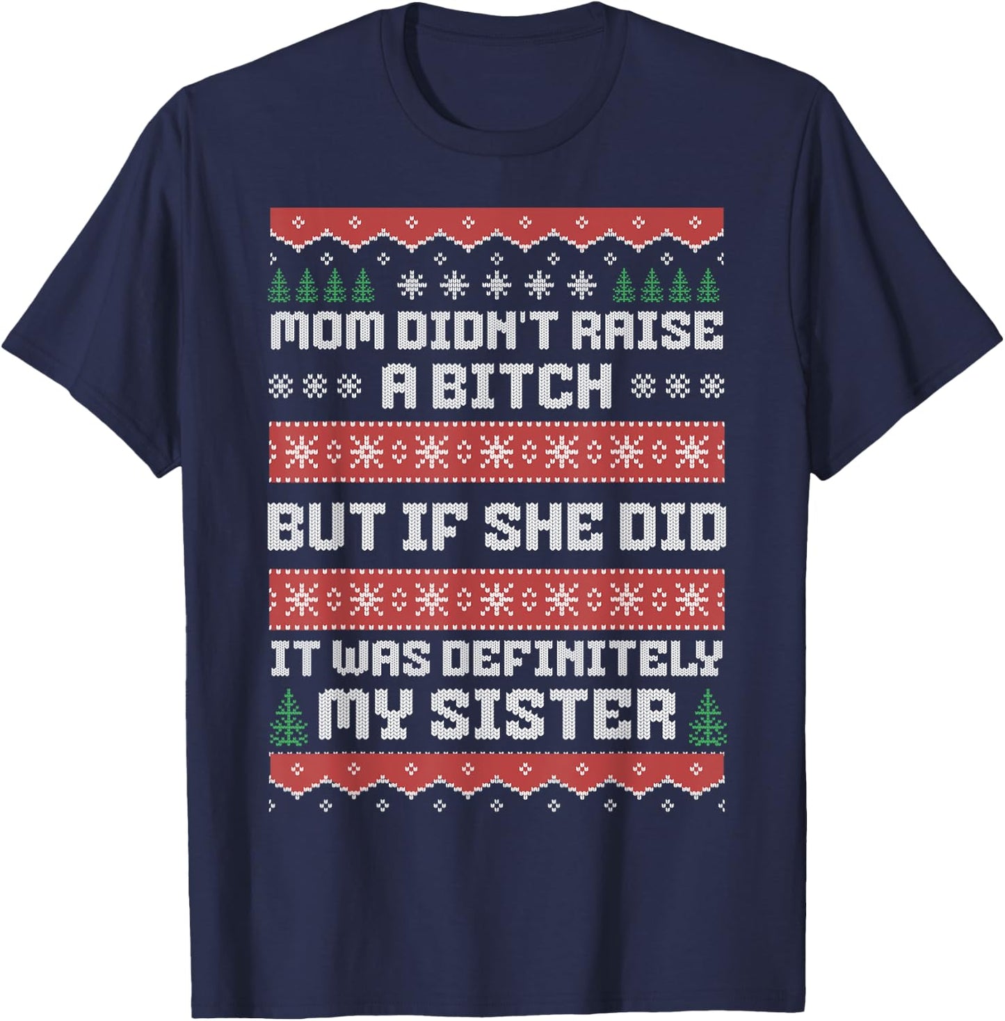 Mom Didn't Raise A Bitch But If She Did It Was My Sister T-Shirt - T-Shirt | Navy