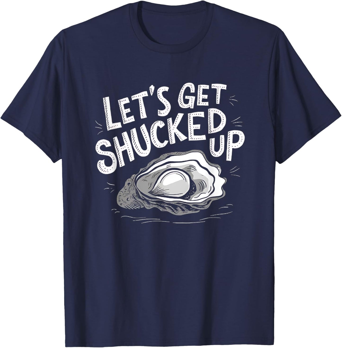 Oyster Let's Get Shucked Up Oyster Shucking Funny Oyster T-Shirt - T-Shirt | Navy
