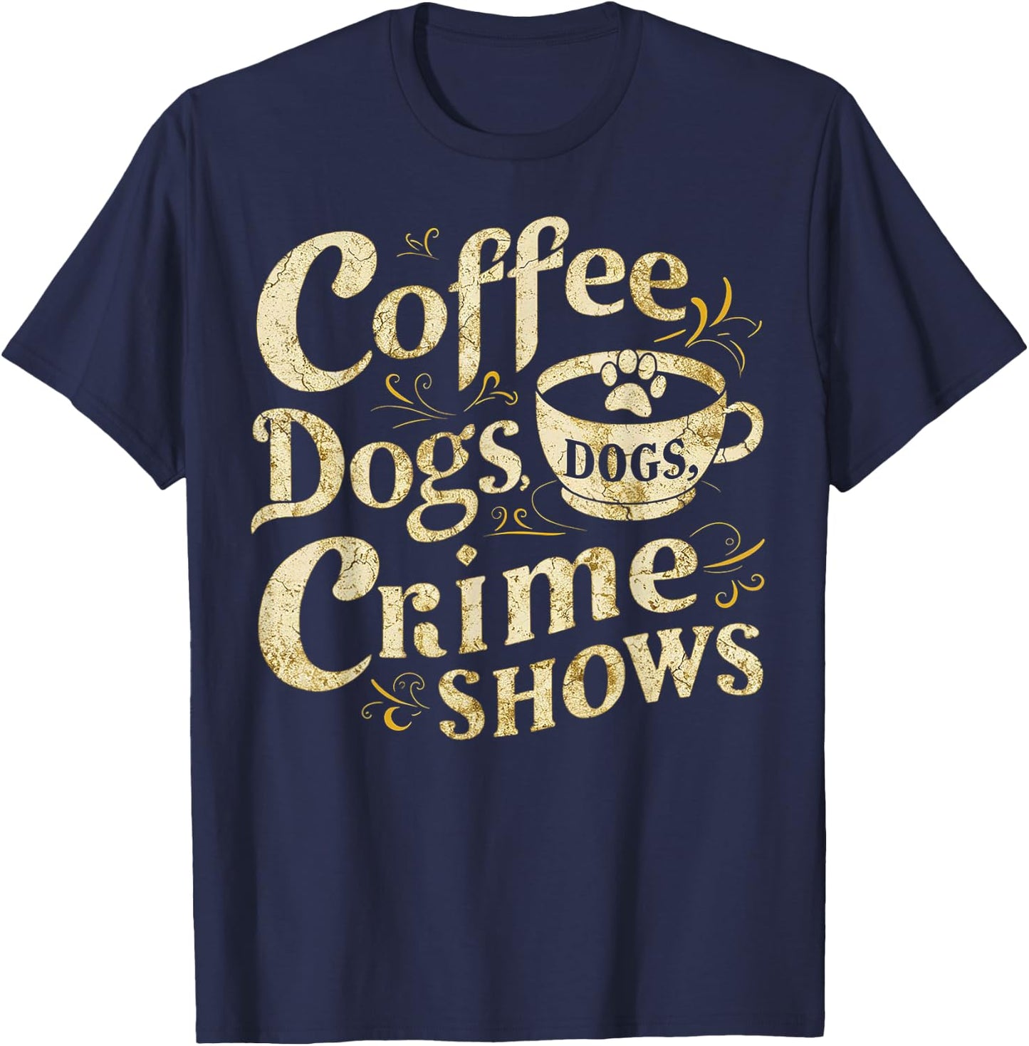 Coffee Dogs Crime Shows Funny Quote Dog Lovers Coffee T-Shirt - T-Shirt | Navy