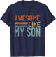 Fathers Day Gift Funny Dad Shirts Awesome Like My Son T-Shirt - T-Shirt | Navy