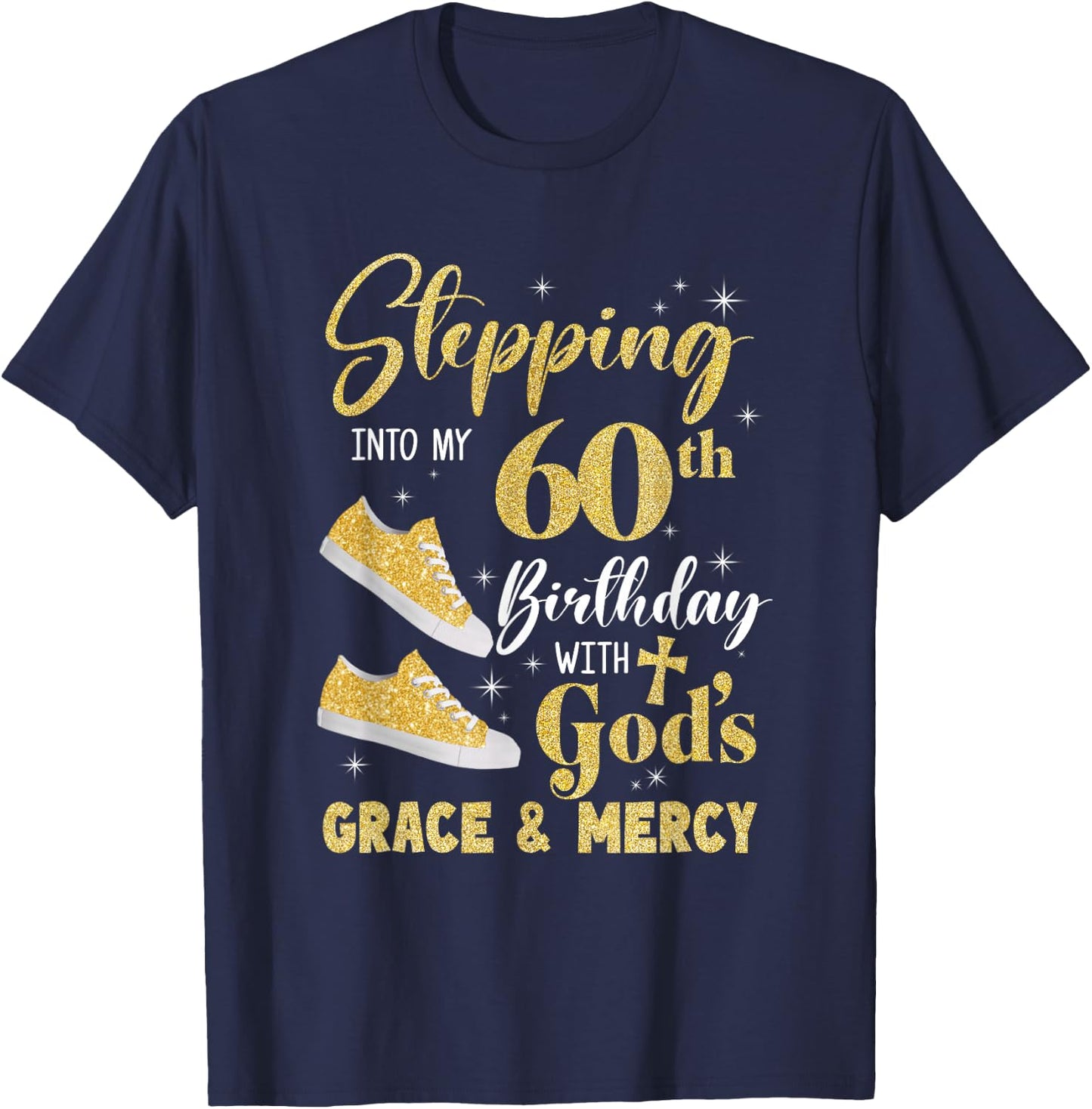 Stepping Into My 60Th Birthday With Gods Grace And Mercy T-Shirt - T-Shirt | Navy