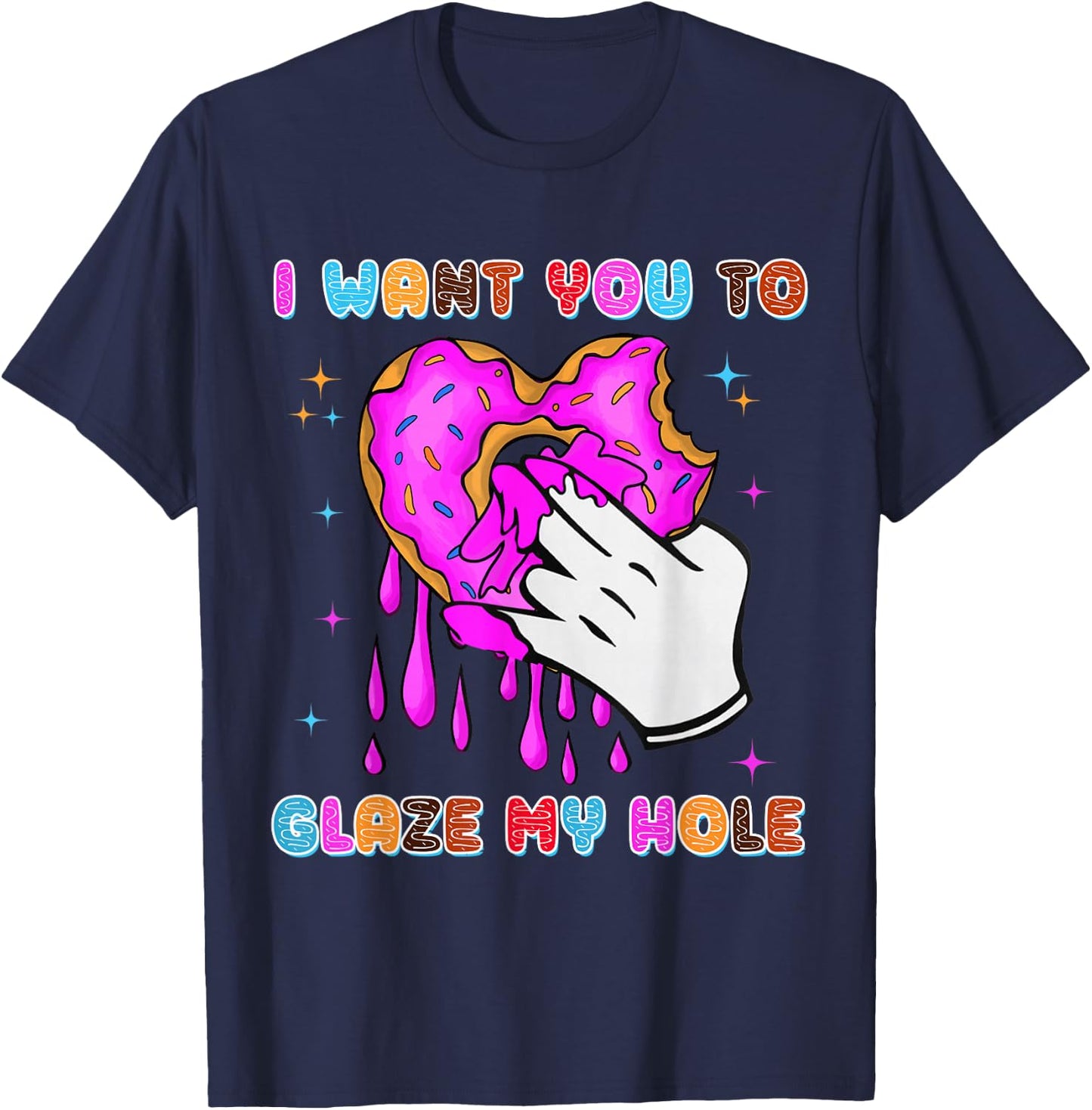 I Want You to Glaze My Hole Funny Donut Women Adult Humor T-Shirt - T-Shirt | Navy