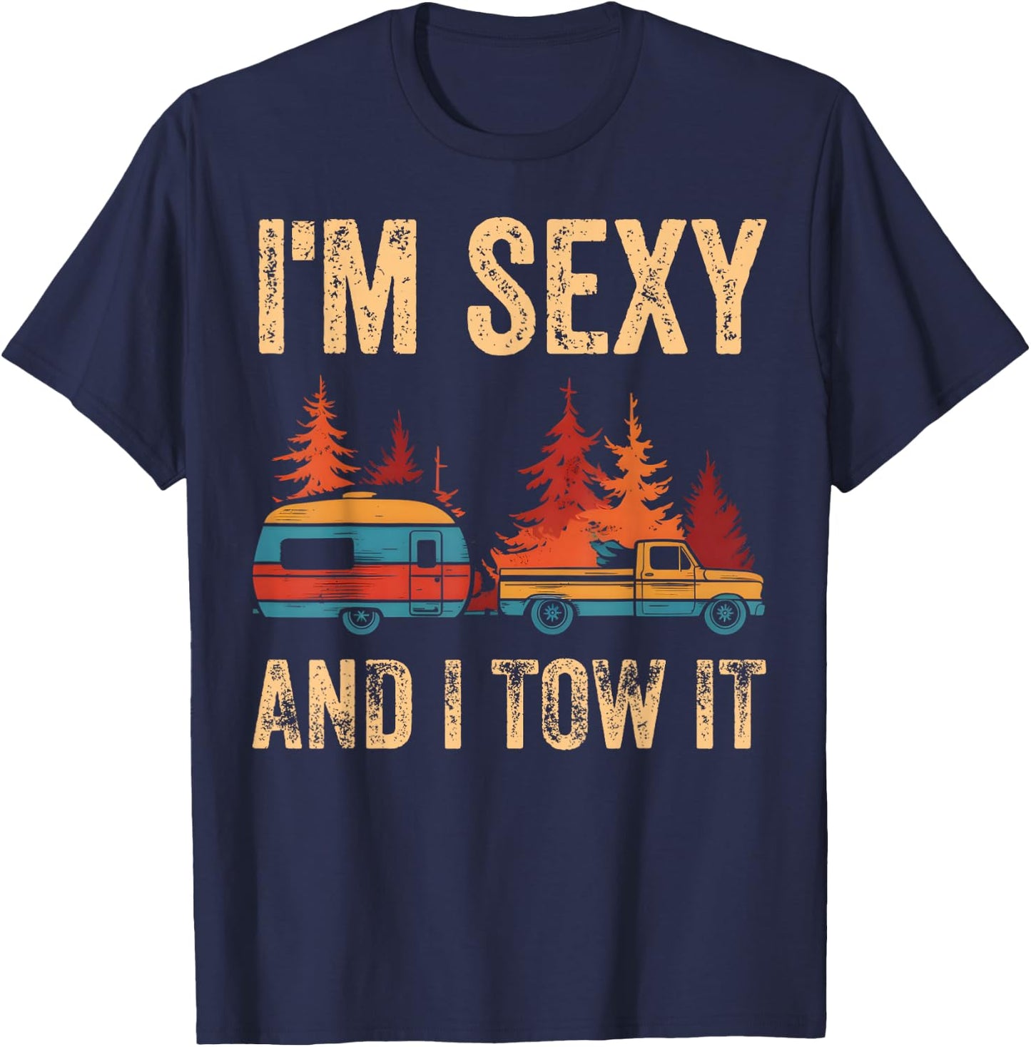 I'm Sexy And I Tow It Bigfoot Camp Trees Hike Hiking Camping T-Shirt - T-Shirt | Navy