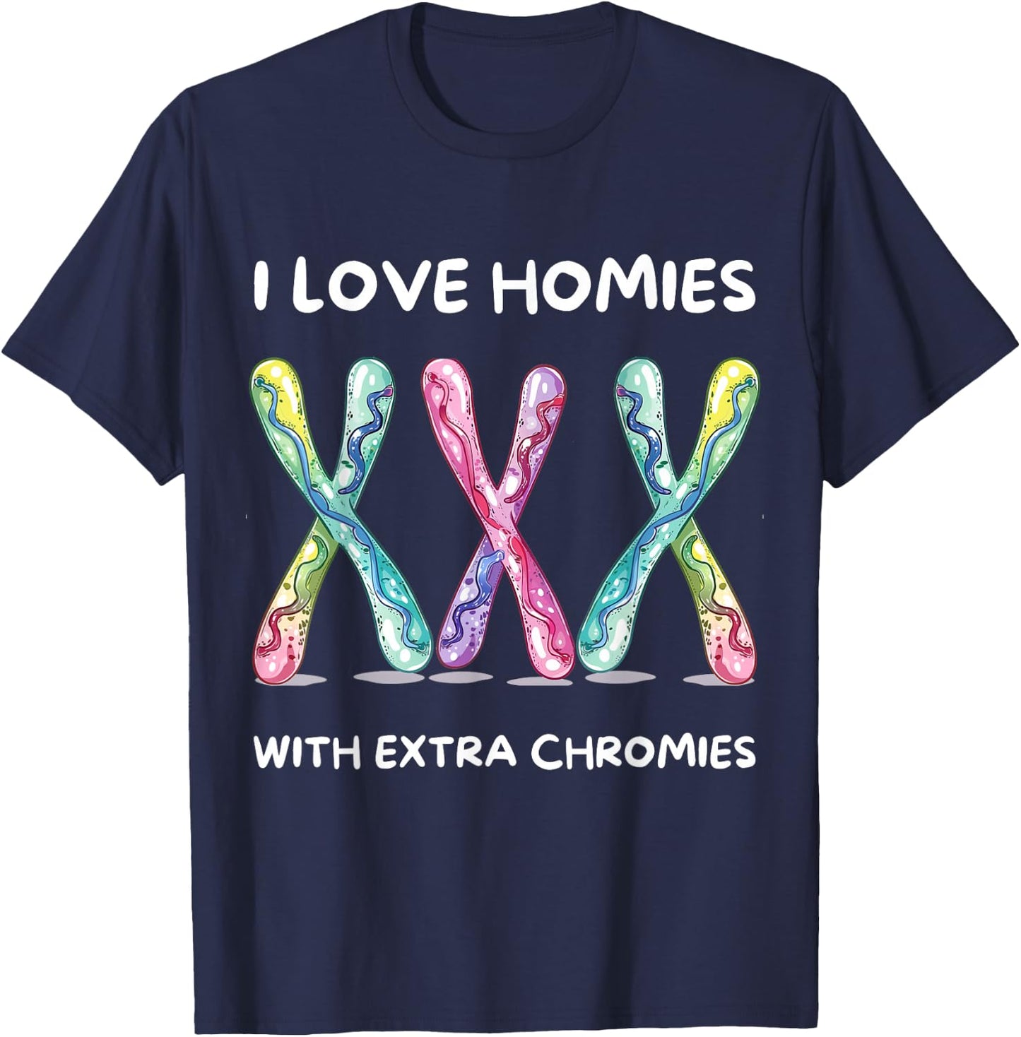 Down Syndrome Awareness - I Love Homies With Extra Chromies T-Shirt - T-Shirt | Navy