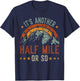 It's Another Half Mile Or So , funny hiking shirt men T-Shirt - T-Shirt | Navy
