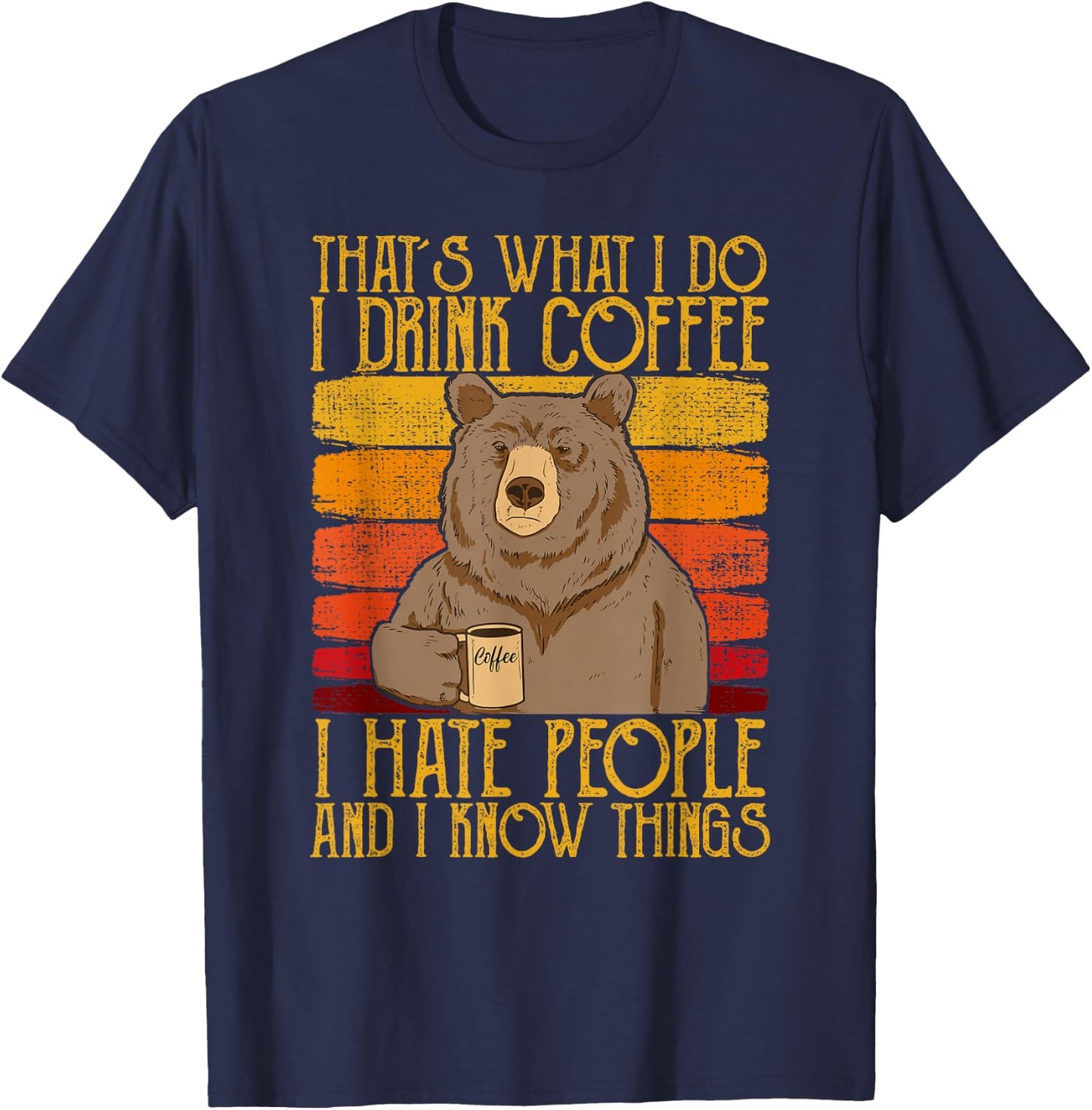 That's What I Do I Drink Coffee I Hate People And I Know T-Shirt - T-Shirt | Navy