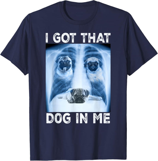 I Got that Dog in Me Dog Xray Meme Funny Dog Pet Pug T-Shirt - T-Shirt | Navy