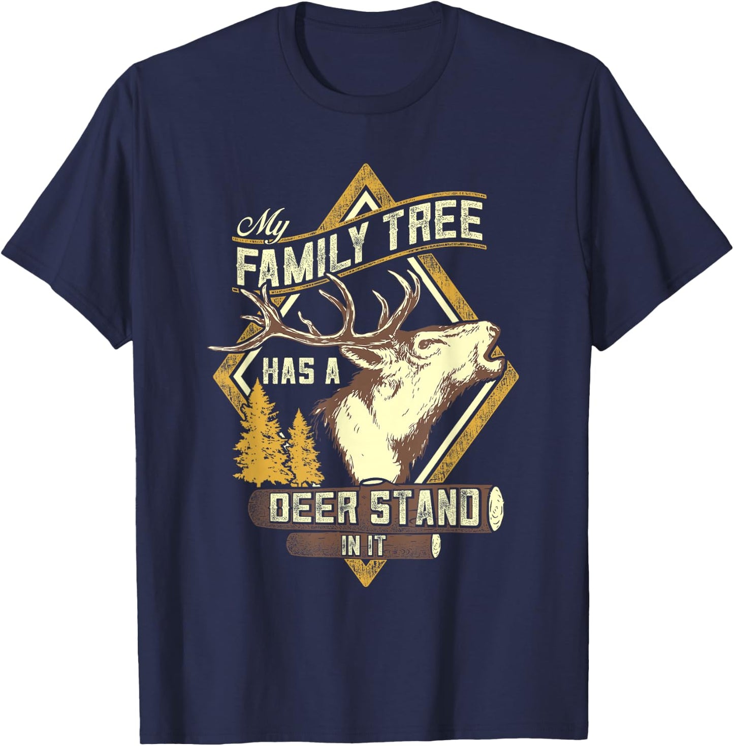 My Family Tree Has A Deer Stand In It - Deer Hunting T-Shirt - T-Shirt | Navy