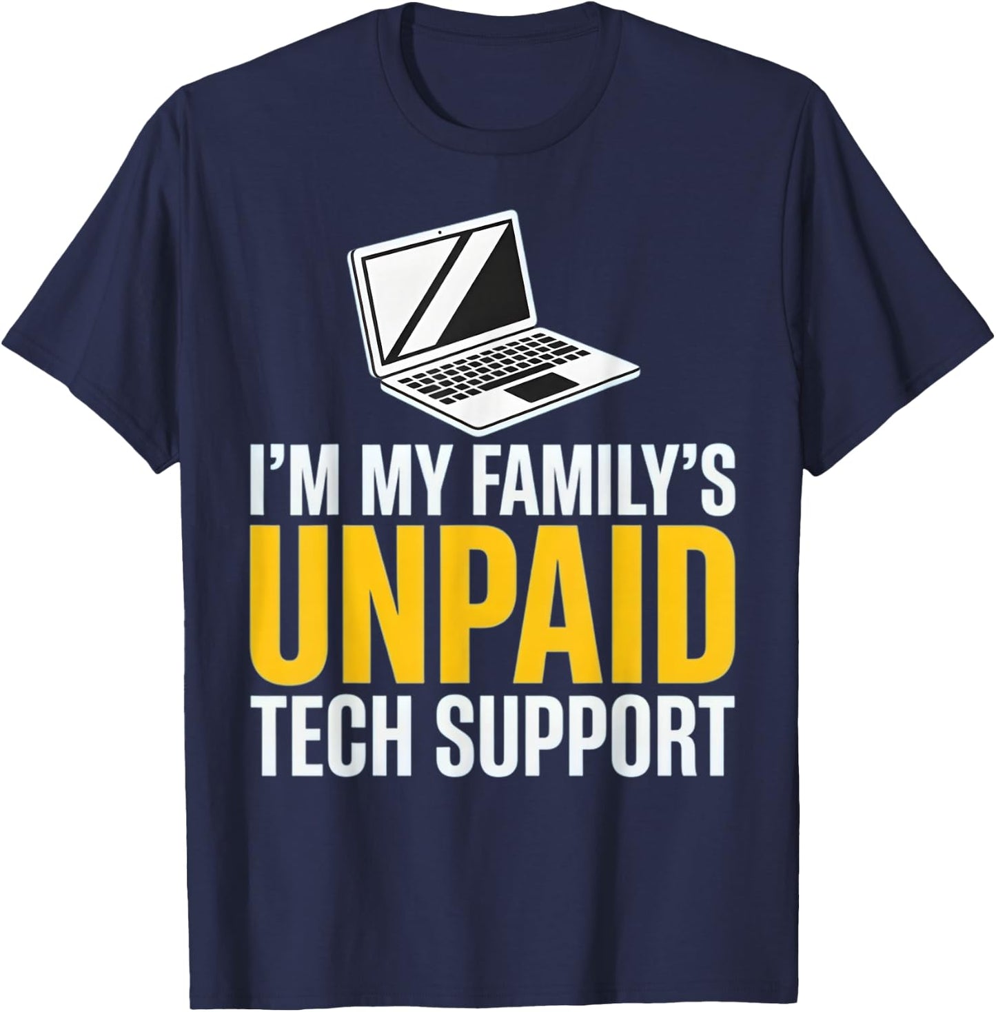 I'm My Family's Unpaid Tech Support Funny Family IT Help T-Shirt - T-Shirt | Navy