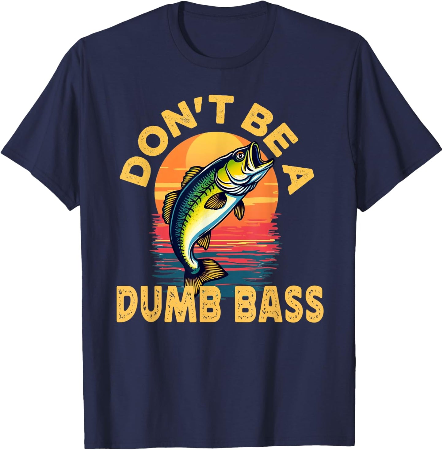 Don't Be a Dumb Bass Fish Funny Dad Fishing T-Shirt - T-Shirt | Navy