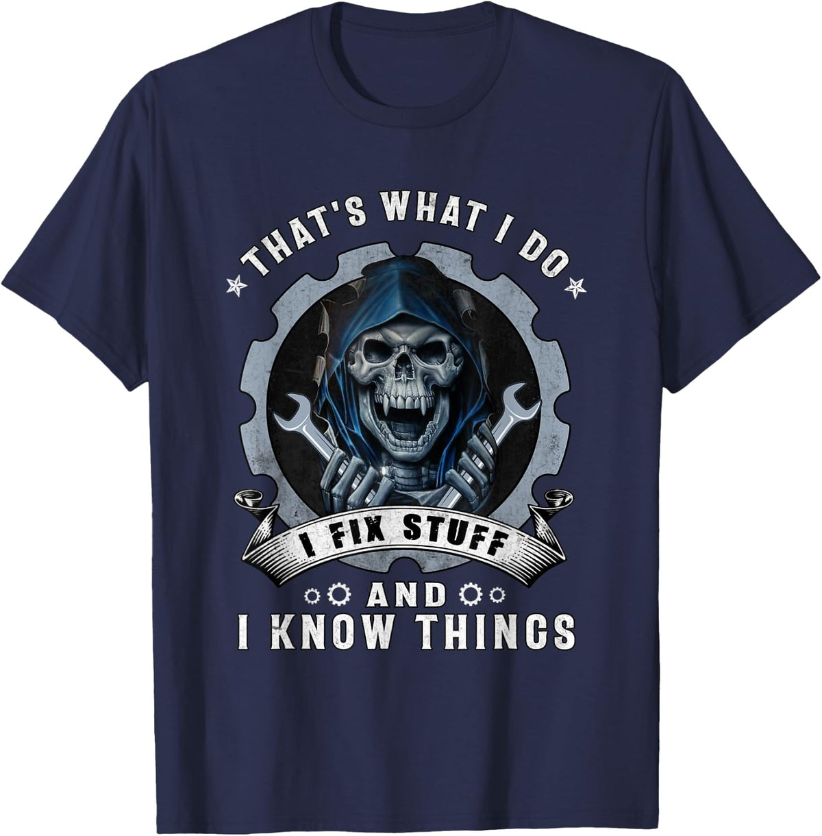 Skull That's What I Do I Fix Stuff And I Know Things T-Shirt - T-Shirt | Navy