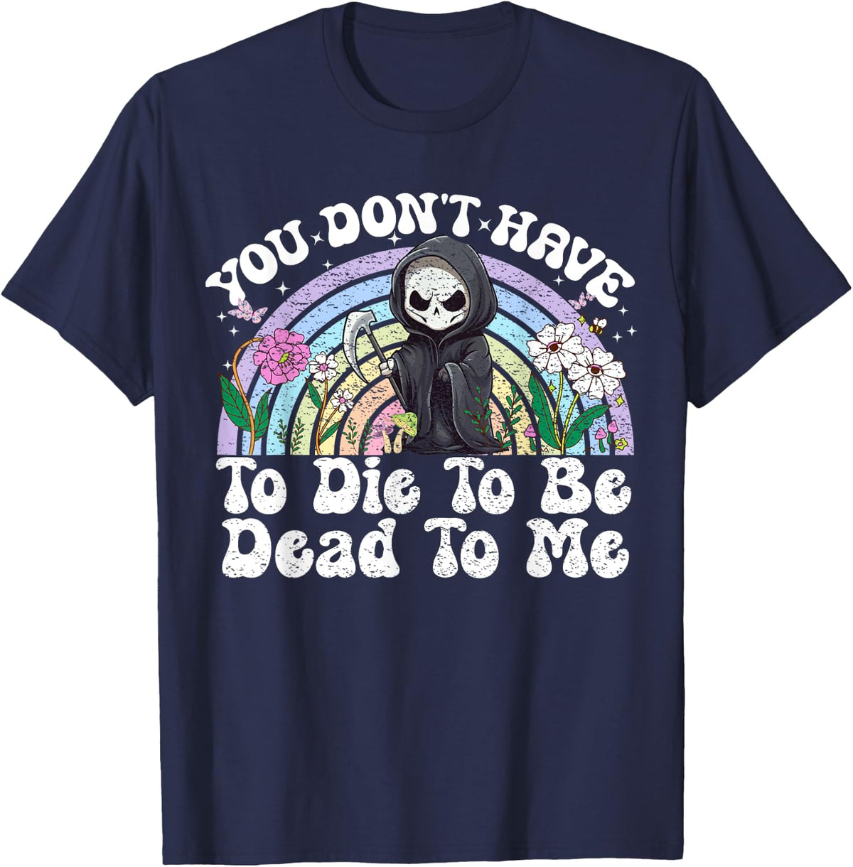 You Don't Have To Die To Be Dead To Me Sarcastic Skeleton T-Shirt - T-Shirt | Navy