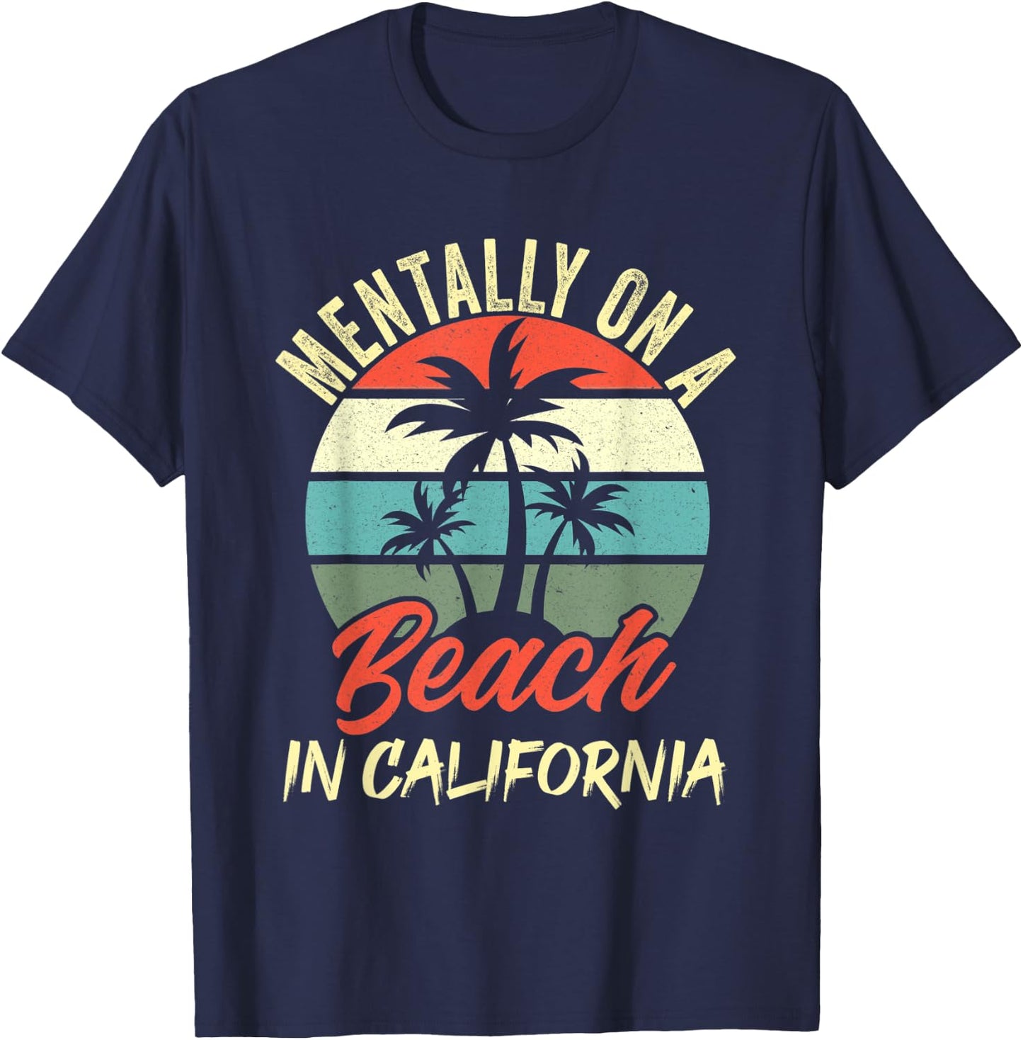 Mentally on a Beach In California Family Vacation California T-Shirt - T-Shirt | Navy