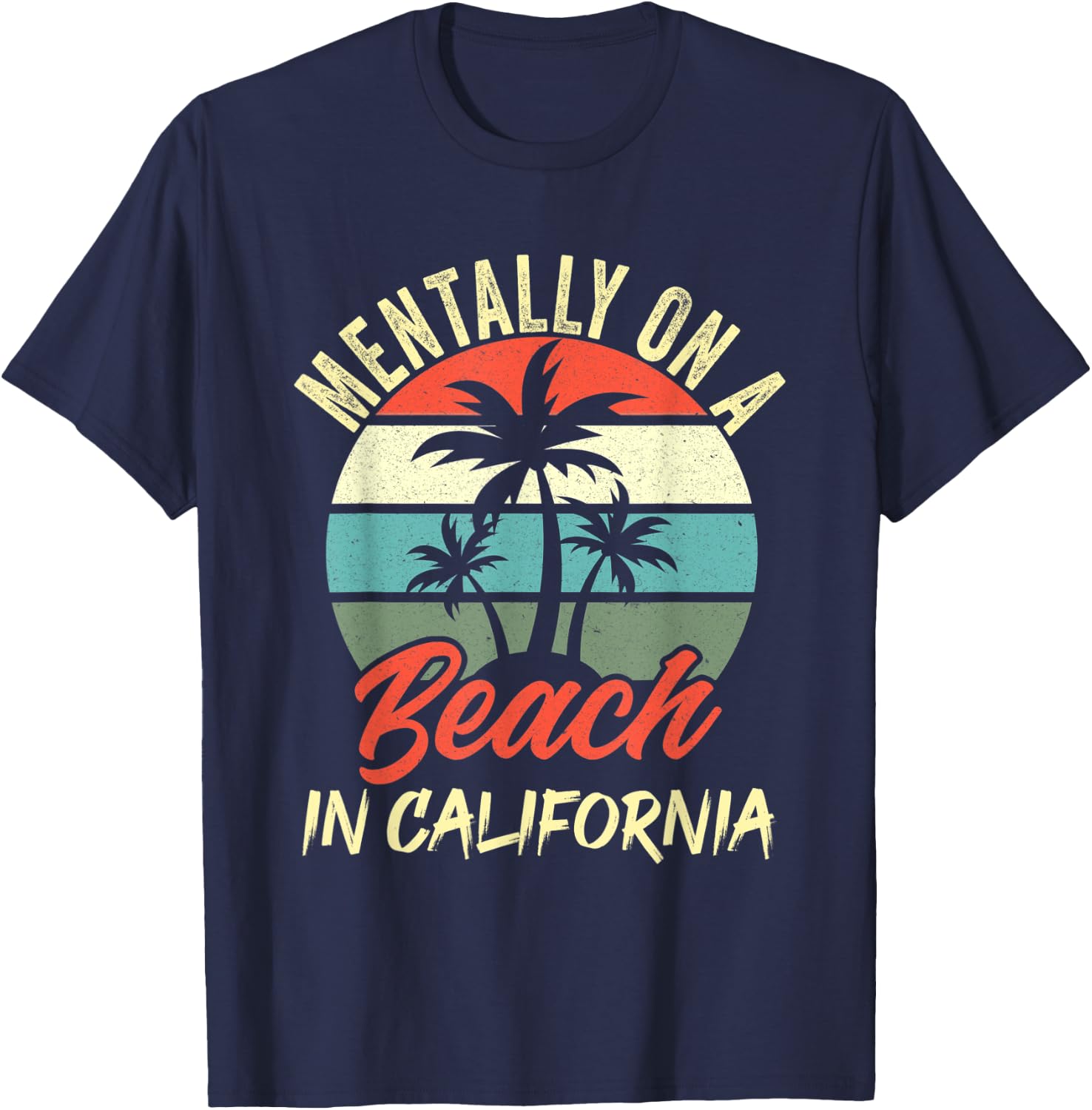 Mentally on a Beach In California Family Vacation California T-Shirt - T-Shirt | Navy